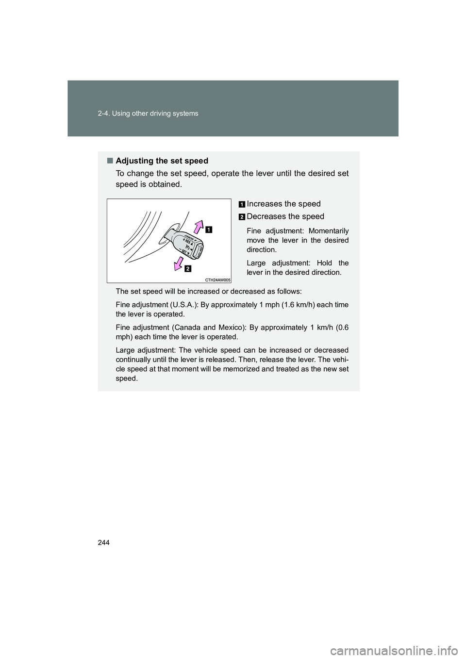 SUBARU BRZ 2019  Owners Manual 244 2-4. Using other driving systems
BRZ_U
■Adjusting the set speed
To change the set speed, operate the lever until the desired set
speed is obtained.
Increases the speed
Decreases the speed
Fine a