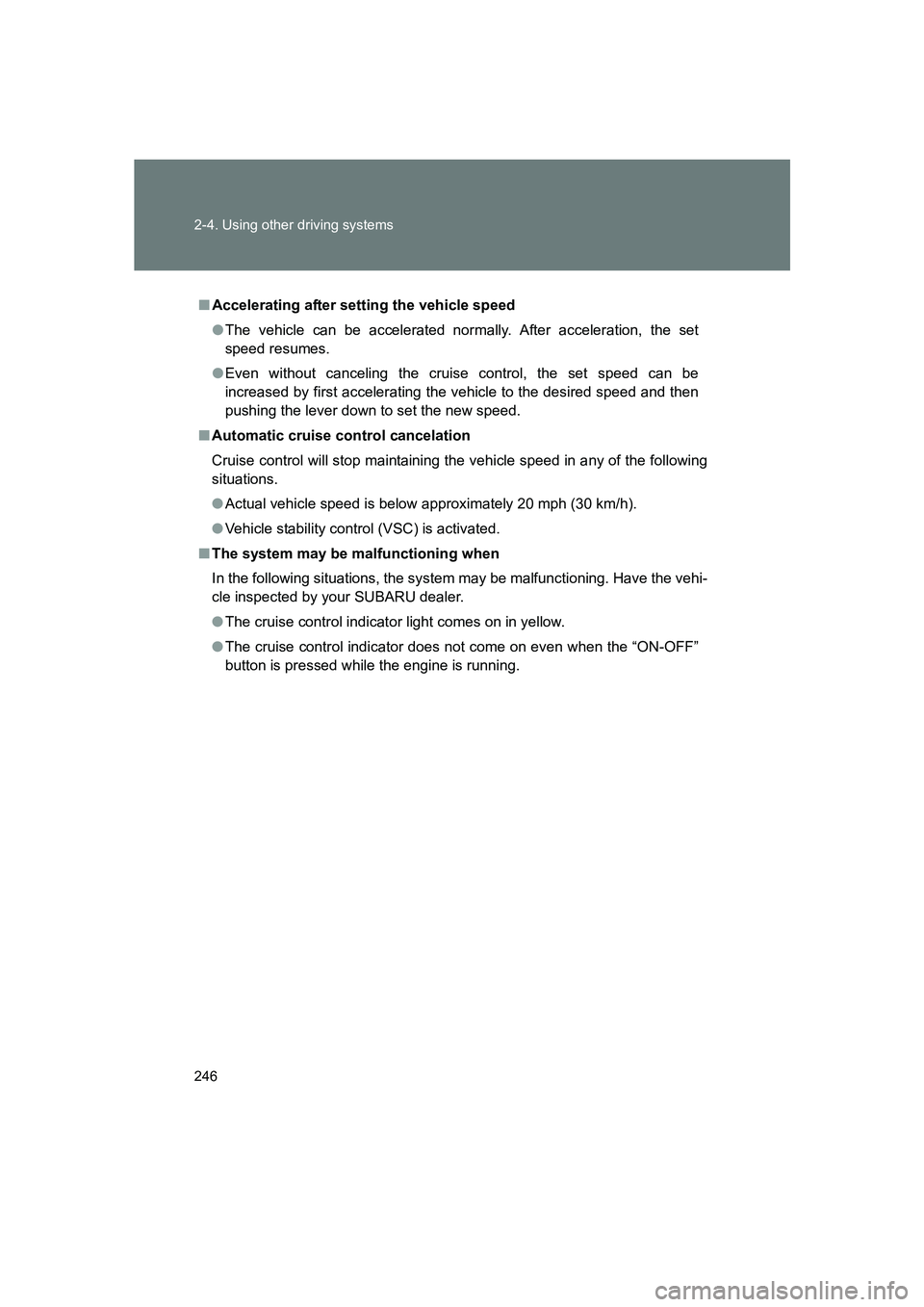 SUBARU BRZ 2019  Owners Manual 246 2-4. Using other driving systems
BRZ_U
■Accelerating after setting the vehicle speed
●The vehicle can be accelerated normally. After acceleration, the set
speed resumes.
● Even without cance