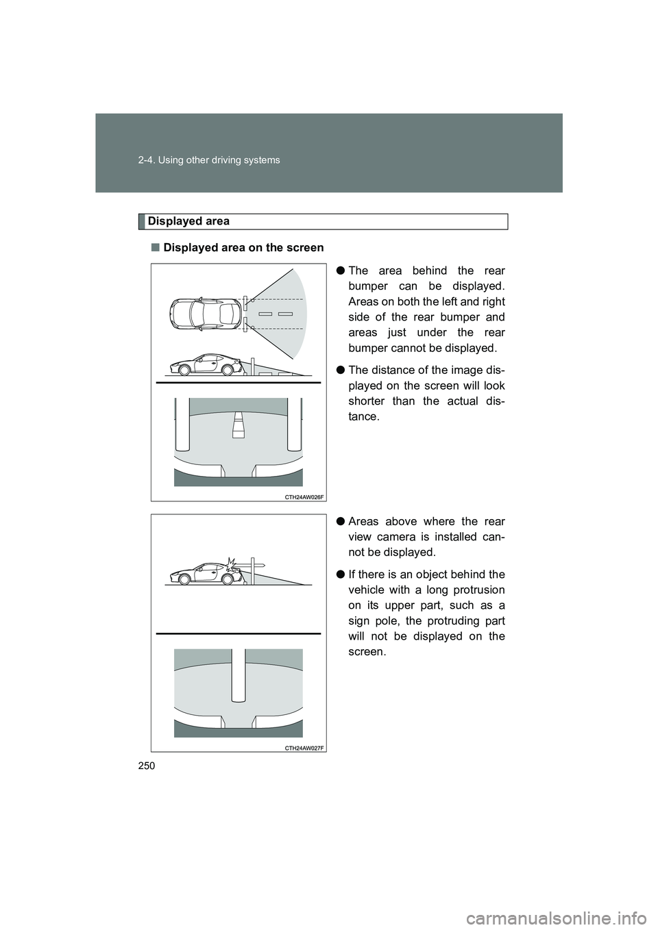 SUBARU BRZ 2019  Owners Manual 250 2-4. Using other driving systems
BRZ_U
Displayed area■ Displayed area on the screen
●The area behind the rear
bumper can be displayed.
Areas on both the left and right
side of the rear bumper 