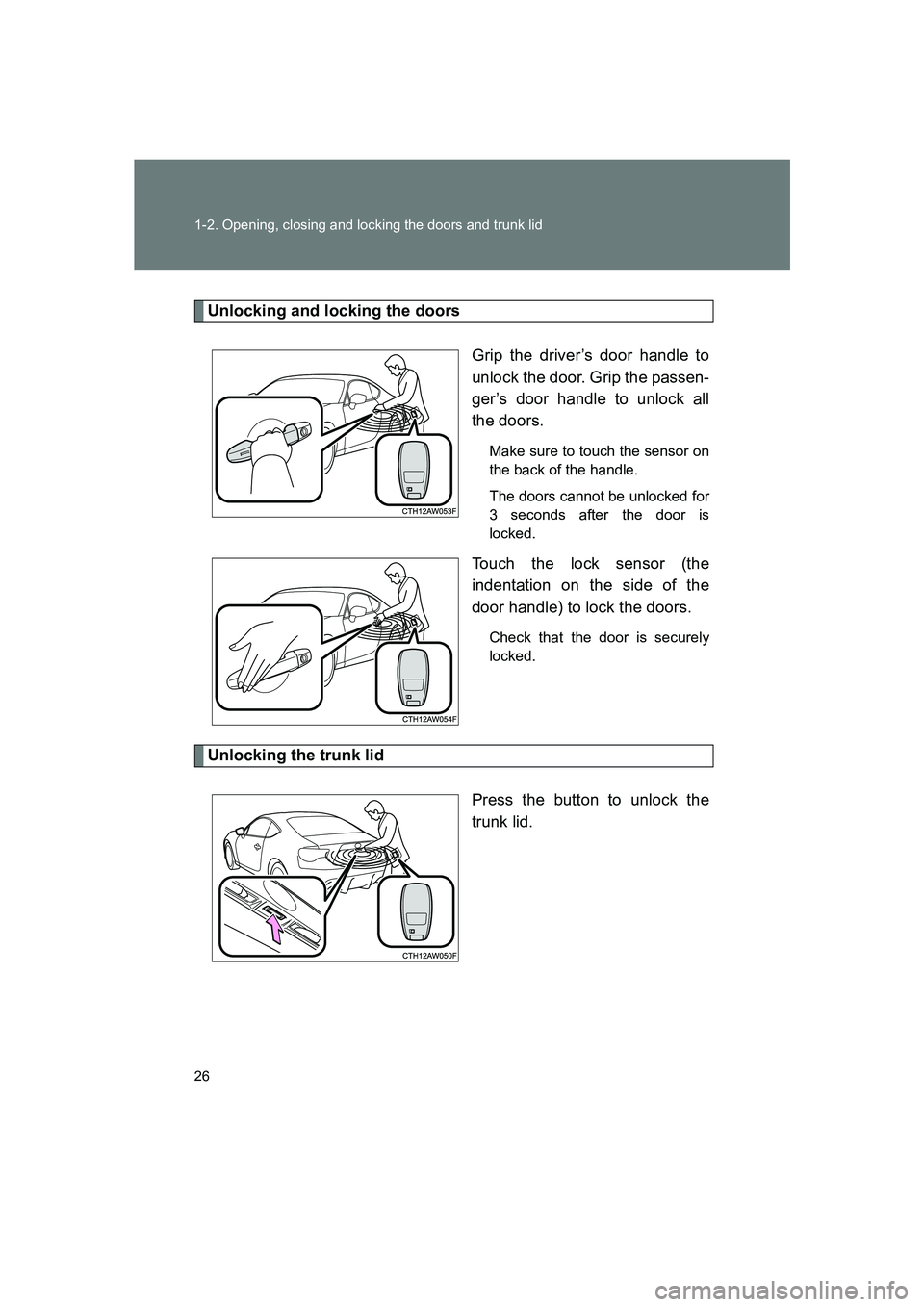 SUBARU BRZ 2019  Owners Manual 26 1-2. Opening, closing and locking the doors and trunk lid
BRZ_U
Unlocking and locking the doorsGrip the driver’s door handle to
unlock the door. Grip the passen-
ger’s door handle to unlock all