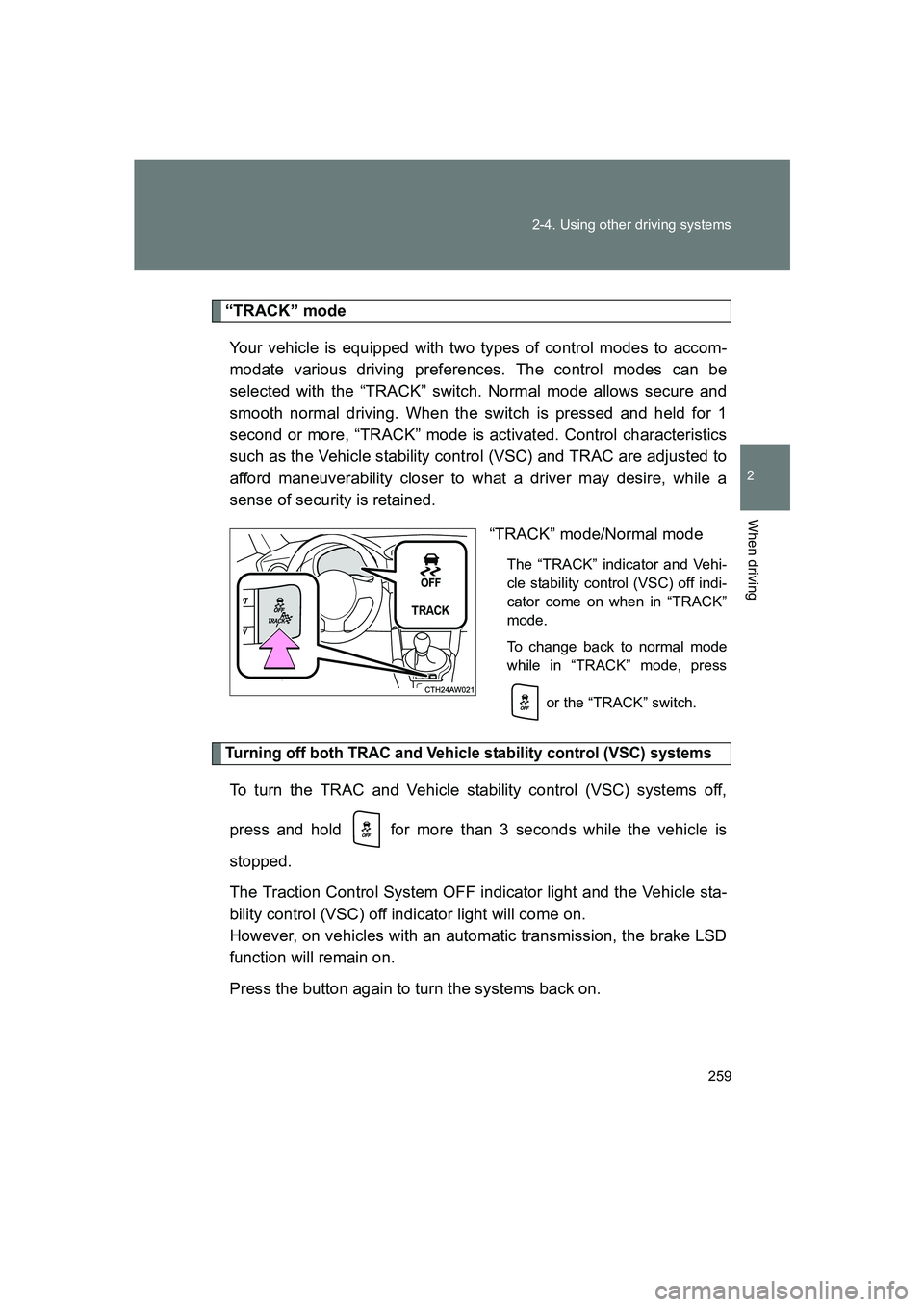 SUBARU BRZ 2019 Owners Manual 259
2-4. Using other driving systems
2
When driving
BRZ_U
“TRACK” mode
Your vehicle is equipped with two types of control modes to accom-
modate various driving preferences. The control modes can SUBARU BRZ 2019 Owners Manual 259
2-4. Using other driving systems
2
When driving
BRZ_U
“TRACK” mode
Your vehicle is equipped with two types of control modes to accom-
modate various driving preferences. The control modes can
