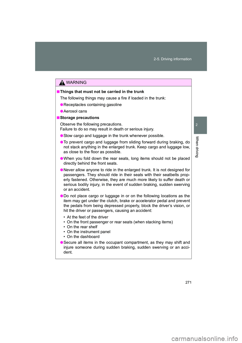 SUBARU BRZ 2019 Owners Manual 271
2-5. Driving information
2
When driving
BRZ_U
WARNING
■Things that must not be carried in the trunk
The following things may cause a fire if loaded in the trunk:
●Receptacles containing gasoli SUBARU BRZ 2019 Owners Manual 271
2-5. Driving information
2
When driving
BRZ_U
WARNING
■Things that must not be carried in the trunk
The following things may cause a fire if loaded in the trunk:
●Receptacles containing gasoli