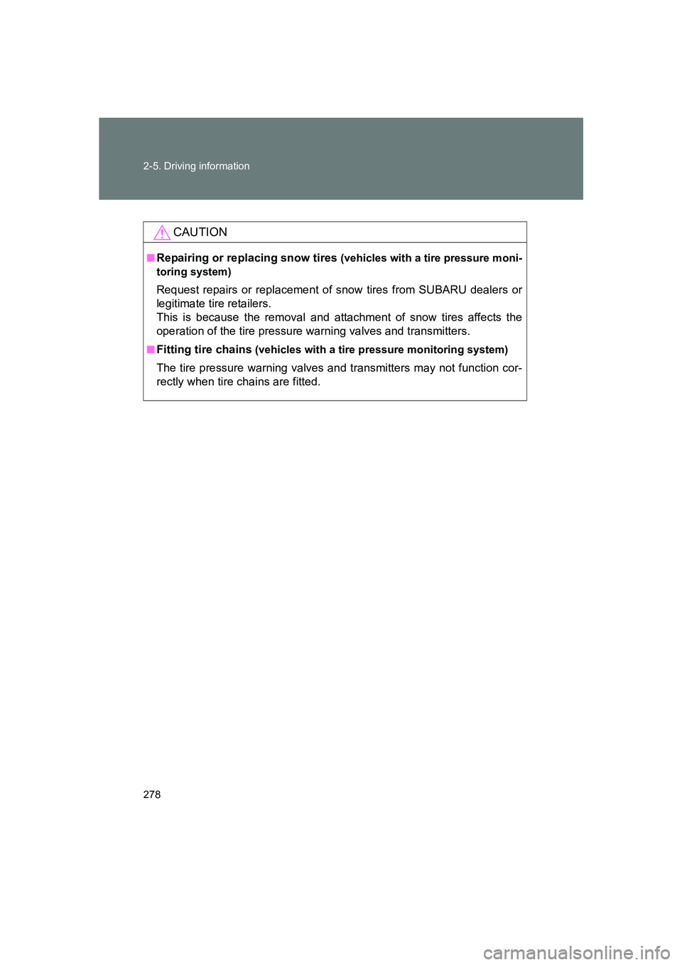 SUBARU BRZ 2019 Owners Manual 278 2-5. Driving information
BRZ_U
CAUTION
■Repairing or replacing snow tires (vehicles with a tire pressure moni-
toring system)
Request repairs or replacement of snow tires from SUBARU dealers or
SUBARU BRZ 2019 Owners Manual 278 2-5. Driving information
BRZ_U
CAUTION
■Repairing or replacing snow tires (vehicles with a tire pressure moni-
toring system)
Request repairs or replacement of snow tires from SUBARU dealers or