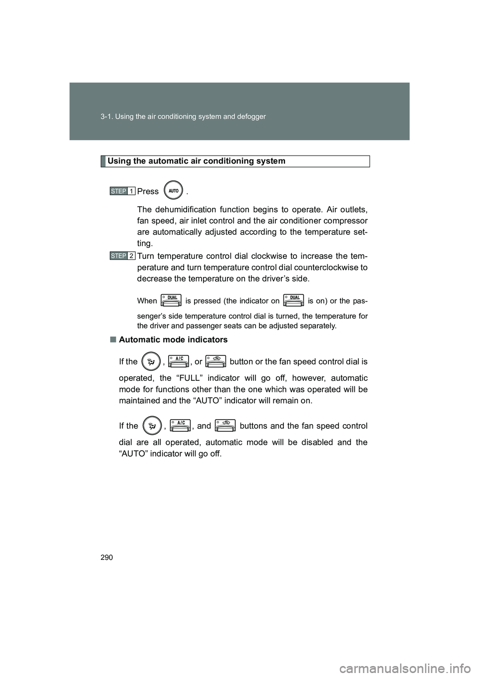 SUBARU BRZ 2019  Owners Manual 290 3-1. Using the air conditioning system and defogger
BRZ_U
Using the automatic air conditioning systemPress .
The dehumidification function begins to operate. Air outlets,
fan speed, air inlet cont