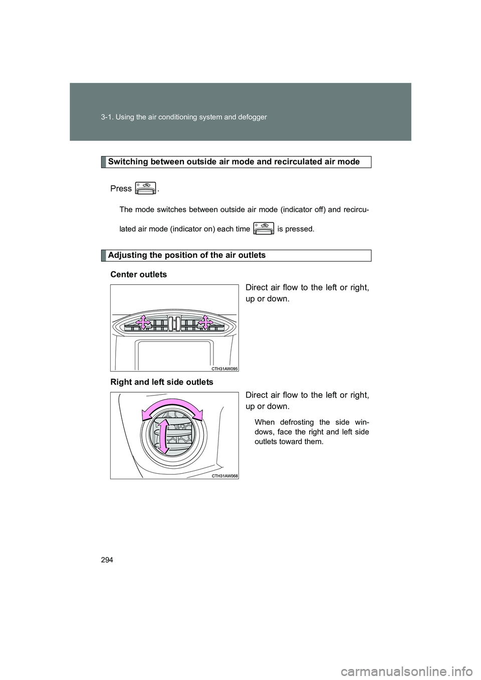 SUBARU BRZ 2019 Owners Manual 294 3-1. Using the air conditioning system and defogger
BRZ_U
Switching between outside air mode and recirculated air modePress .
The mode switches between outside air mode (indicator off) and recircu SUBARU BRZ 2019 Owners Manual 294 3-1. Using the air conditioning system and defogger
BRZ_U
Switching between outside air mode and recirculated air modePress .
The mode switches between outside air mode (indicator off) and recircu
