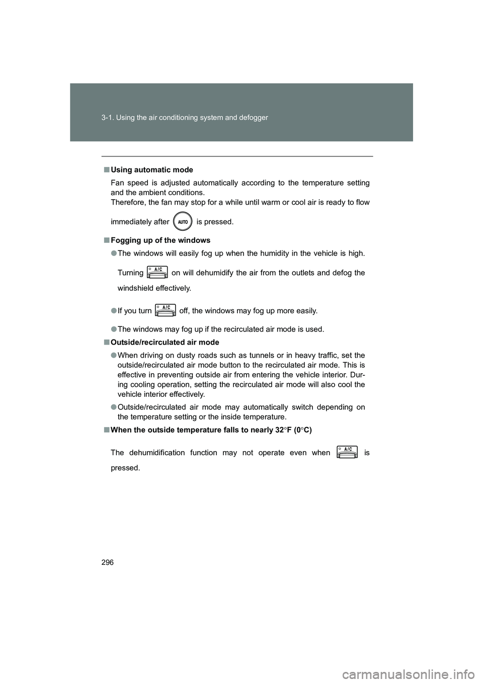 SUBARU BRZ 2019 Owners Manual 296 3-1. Using the air conditioning system and defogger
BRZ_U
■Using automatic mode
Fan speed is adjusted automatically according to the temperature setting
and the ambient conditions.
Therefore, t SUBARU BRZ 2019 Owners Manual 296 3-1. Using the air conditioning system and defogger
BRZ_U
■Using automatic mode
Fan speed is adjusted automatically according to the temperature setting
and the ambient conditions.
Therefore, t