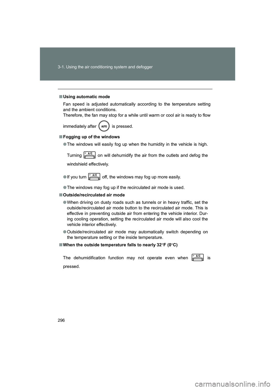 SUBARU BRZ 2019  Owners Manual 296 3-1. Using the air conditioning system and defogger
BRZ_U
■Using automatic mode
Fan speed is adjusted automatically according to the temperature setting
and the ambient conditions. 
Therefore, t