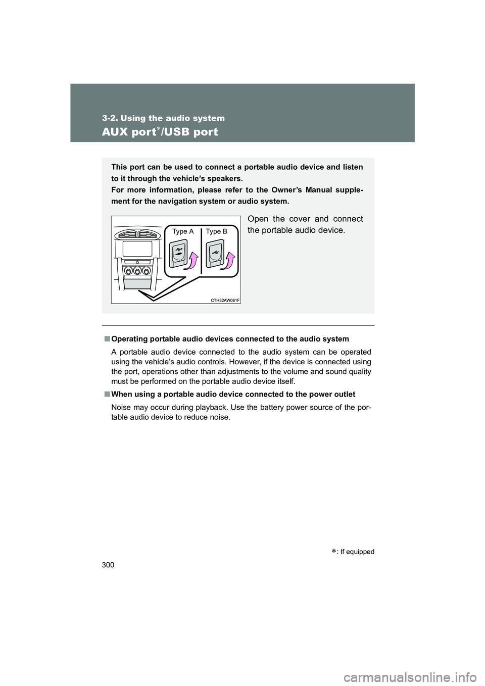 SUBARU BRZ 2019 Owners Manual 300
BRZ_U
3-2. Using the audio system
AUX por t∗/USB port
■Operating portable audio devices connected to the audio system
A portable audio device connected to the audio system can be operated
usin SUBARU BRZ 2019 Owners Manual 300
BRZ_U
3-2. Using the audio system
AUX por t∗/USB port
■Operating portable audio devices connected to the audio system
A portable audio device connected to the audio system can be operated
usin