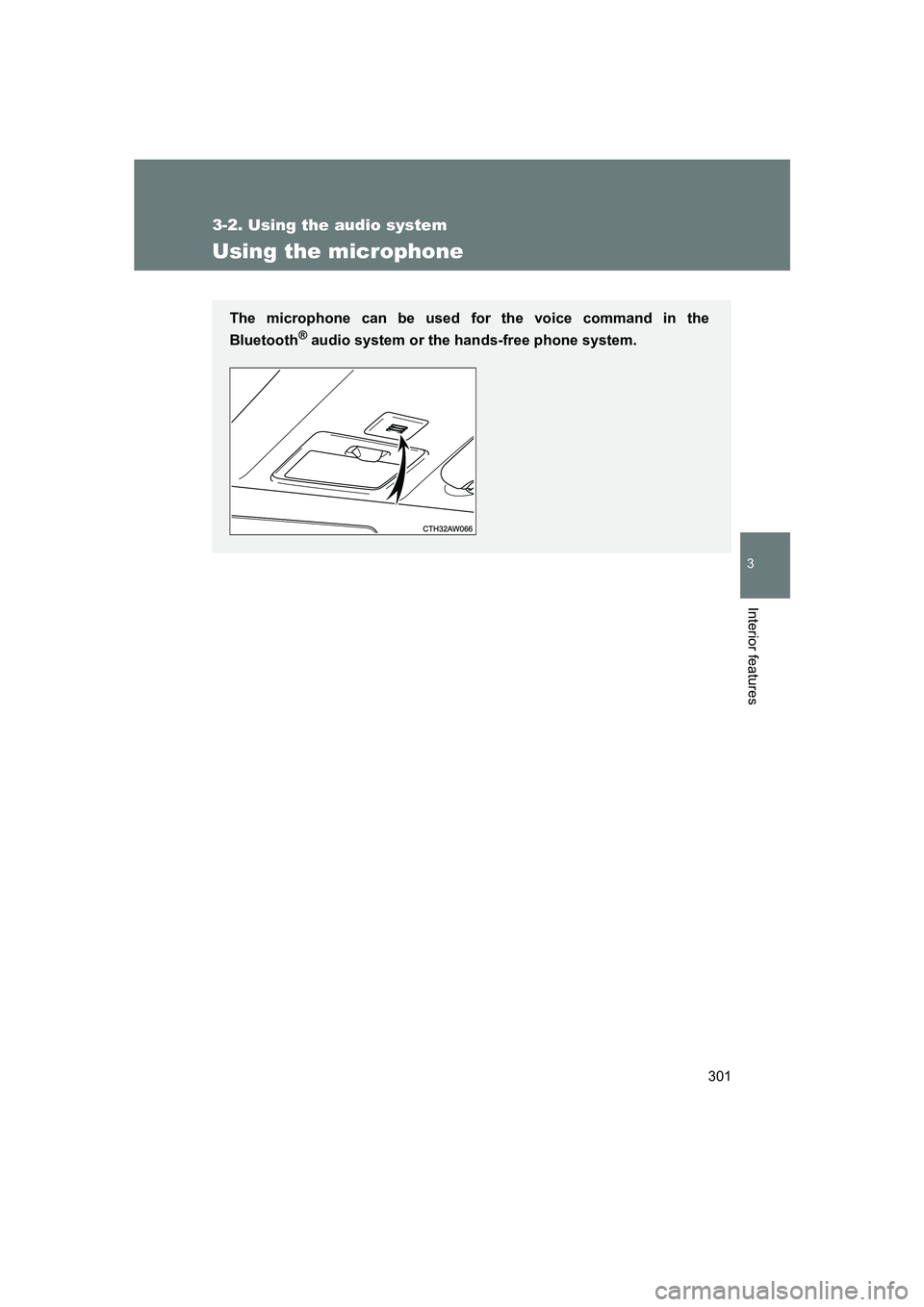 SUBARU BRZ 2019  Owners Manual 301
3-2. Using the audio system
3
Interior features
BRZ_U
Using the microphone
The microphone can be used for the voice command in the
Bluetooth
® audio system or the hands-free phone system. 