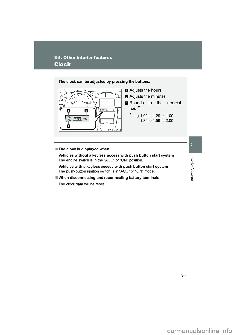 SUBARU BRZ 2019 Owners Manual 311
3-5. Other interior features
3
Interior features
BRZ_U
Clock
■The clock is displayed when
Vehicles without a keyless access with push button start system
The engine switch is in the “ACC” or SUBARU BRZ 2019 Owners Manual 311
3-5. Other interior features
3
Interior features
BRZ_U
Clock
■The clock is displayed when
Vehicles without a keyless access with push button start system
The engine switch is in the “ACC” or