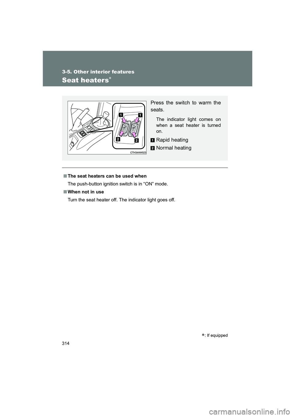 SUBARU BRZ 2019 Owners Manual 314
3-5. Other interior features
BRZ_U
Seat heaters∗
■The seat heaters can be used when
The push-button ignition switch is in “ON” mode.
■ When not in use
Turn the seat heater off. The indic SUBARU BRZ 2019 Owners Manual 314
3-5. Other interior features
BRZ_U
Seat heaters∗
■The seat heaters can be used when
The push-button ignition switch is in “ON” mode.
■ When not in use
Turn the seat heater off. The indic