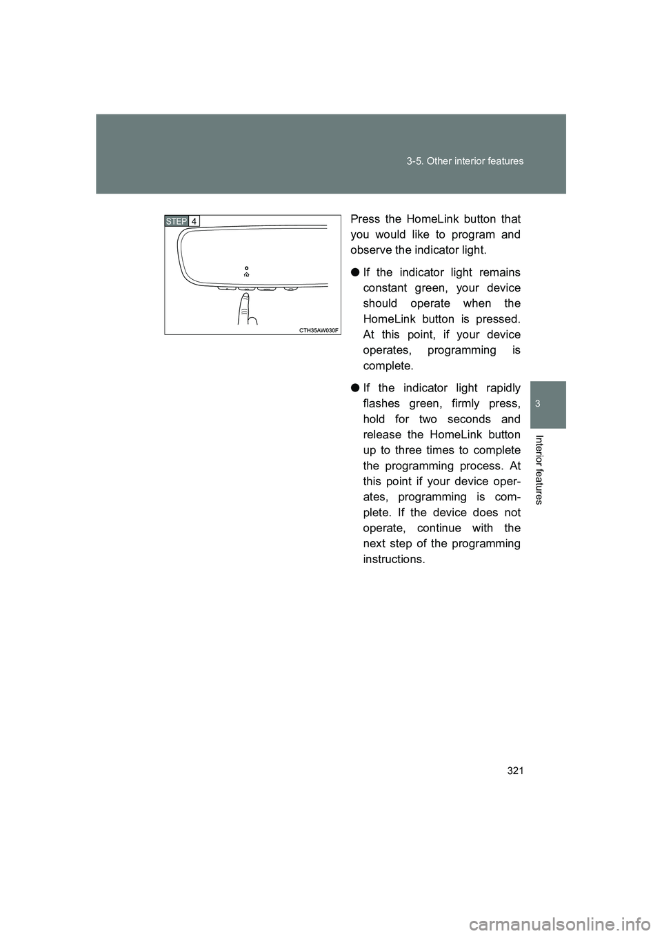 SUBARU BRZ 2019 Owners Manual 321
3-5. Other interior features
3
Interior features
BRZ_U
Press the HomeLink button that
you would like to program and
observe the indicator light.
●
If the indicator light remains
constant green, SUBARU BRZ 2019 Owners Manual 321
3-5. Other interior features
3
Interior features
BRZ_U
Press the HomeLink button that
you would like to program and
observe the indicator light.
●
If the indicator light remains
constant green,