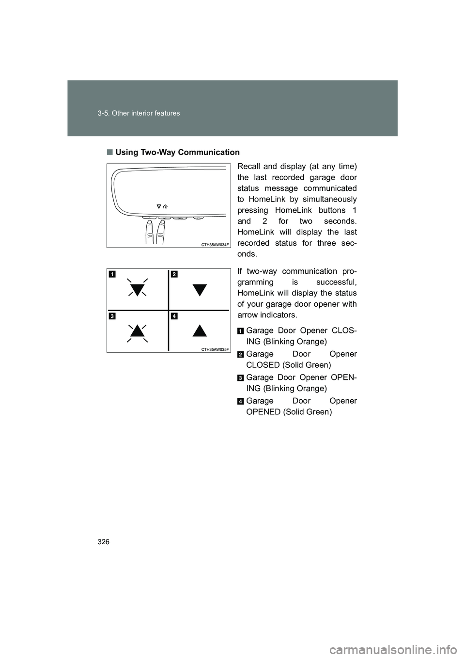 SUBARU BRZ 2019 Owners Manual 326 3-5. Other interior features
BRZ_U■
Using Two-Way Communication
Recall and display (at any time)
the last recorded garage door
status message communicated
to HomeLink by simultaneously
pressing SUBARU BRZ 2019 Owners Manual 326 3-5. Other interior features
BRZ_U■
Using Two-Way Communication
Recall and display (at any time)
the last recorded garage door
status message communicated
to HomeLink by simultaneously
pressing