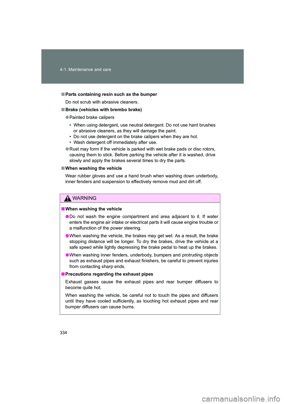 SUBARU BRZ 2019 Owners Manual 334 4-1. Maintenance and care
BRZ_U
■Parts containing resin such as the bumper
Do not scrub with abrasive cleaners.
■ Brake (vehicles with brembo brake)
●Painted brake calipers
• When using de SUBARU BRZ 2019 Owners Manual 334 4-1. Maintenance and care
BRZ_U
■Parts containing resin such as the bumper
Do not scrub with abrasive cleaners.
■ Brake (vehicles with brembo brake)
●Painted brake calipers
• When using de