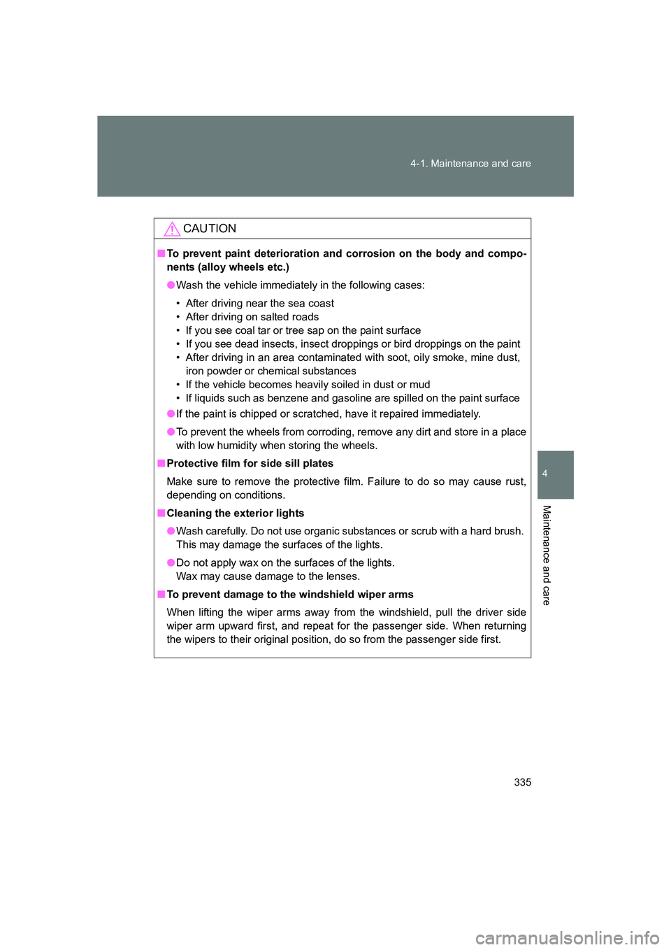 SUBARU BRZ 2019 Owners Manual 335
4-1. Maintenance and care
4
Maintenance and care
BRZ_U
CAUTION
■
To prevent paint deterioration and corrosion on the body and compo-
nents (alloy wheels etc.)
● Wash the vehicle immediately in SUBARU BRZ 2019 Owners Manual 335
4-1. Maintenance and care
4
Maintenance and care
BRZ_U
CAUTION
■
To prevent paint deterioration and corrosion on the body and compo-
nents (alloy wheels etc.)
● Wash the vehicle immediately in