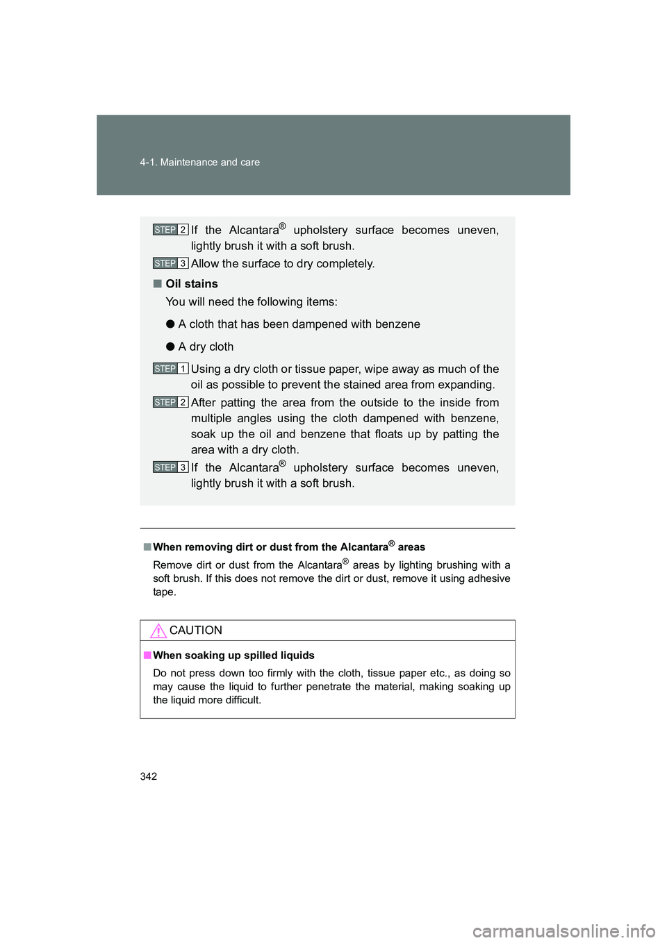 SUBARU BRZ 2019 Owners Manual 342 4-1. Maintenance and care
BRZ_U
■When removing dirt or dust from the Alcantara® areas
Remove dirt or dust from the Alcantara
® areas by lighting brushing with a
soft brush. If this does not re SUBARU BRZ 2019 Owners Manual 342 4-1. Maintenance and care
BRZ_U
■When removing dirt or dust from the Alcantara® areas
Remove dirt or dust from the Alcantara
® areas by lighting brushing with a
soft brush. If this does not re