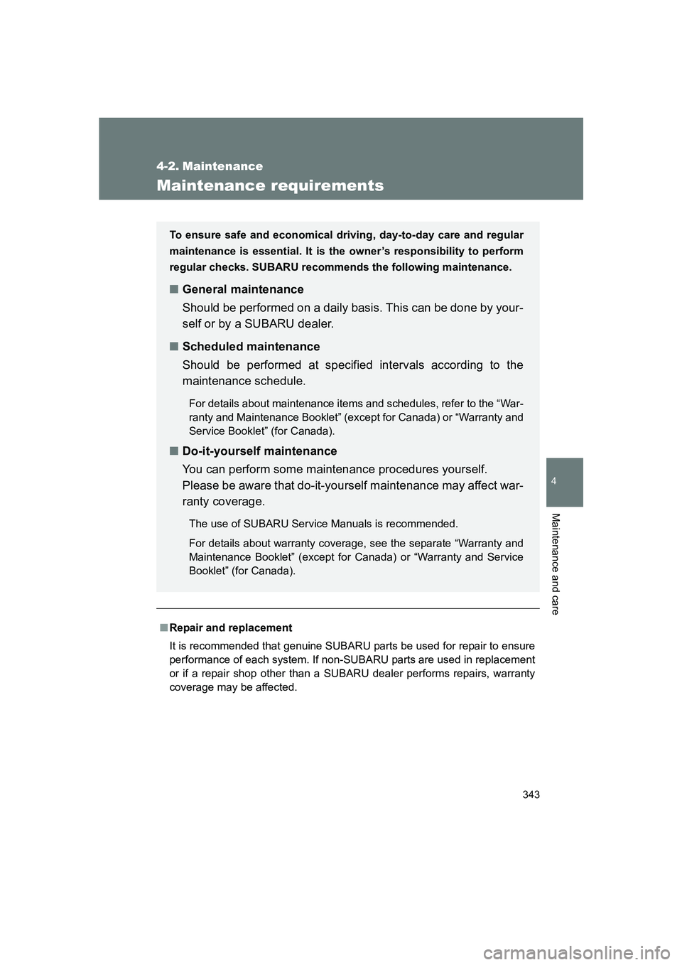 SUBARU BRZ 2019 Owners Manual 343
4
Maintenance and care
BRZ_U
4-2. Maintenance
Maintenance requirements
■Repair and replacement
It is recommended that genuine SUBARU parts be used for repair to ensure
performance of each system SUBARU BRZ 2019 Owners Manual 343
4
Maintenance and care
BRZ_U
4-2. Maintenance
Maintenance requirements
■Repair and replacement
It is recommended that genuine SUBARU parts be used for repair to ensure
performance of each system