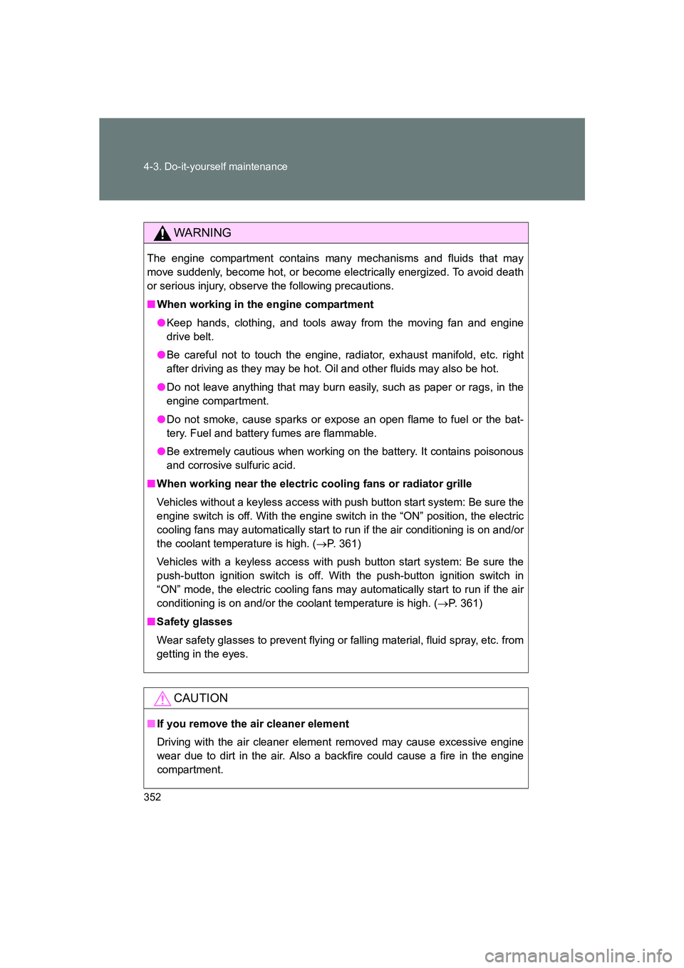 SUBARU BRZ 2019 Owners Manual 352 4-3. Do-it-yourself maintenance
BRZ_U
WARNING
The engine compartment contains many mechanisms and fluids that may
move suddenly, become hot, or become electrically energized. To avoid death
or ser SUBARU BRZ 2019 Owners Manual 352 4-3. Do-it-yourself maintenance
BRZ_U
WARNING
The engine compartment contains many mechanisms and fluids that may
move suddenly, become hot, or become electrically energized. To avoid death
or ser