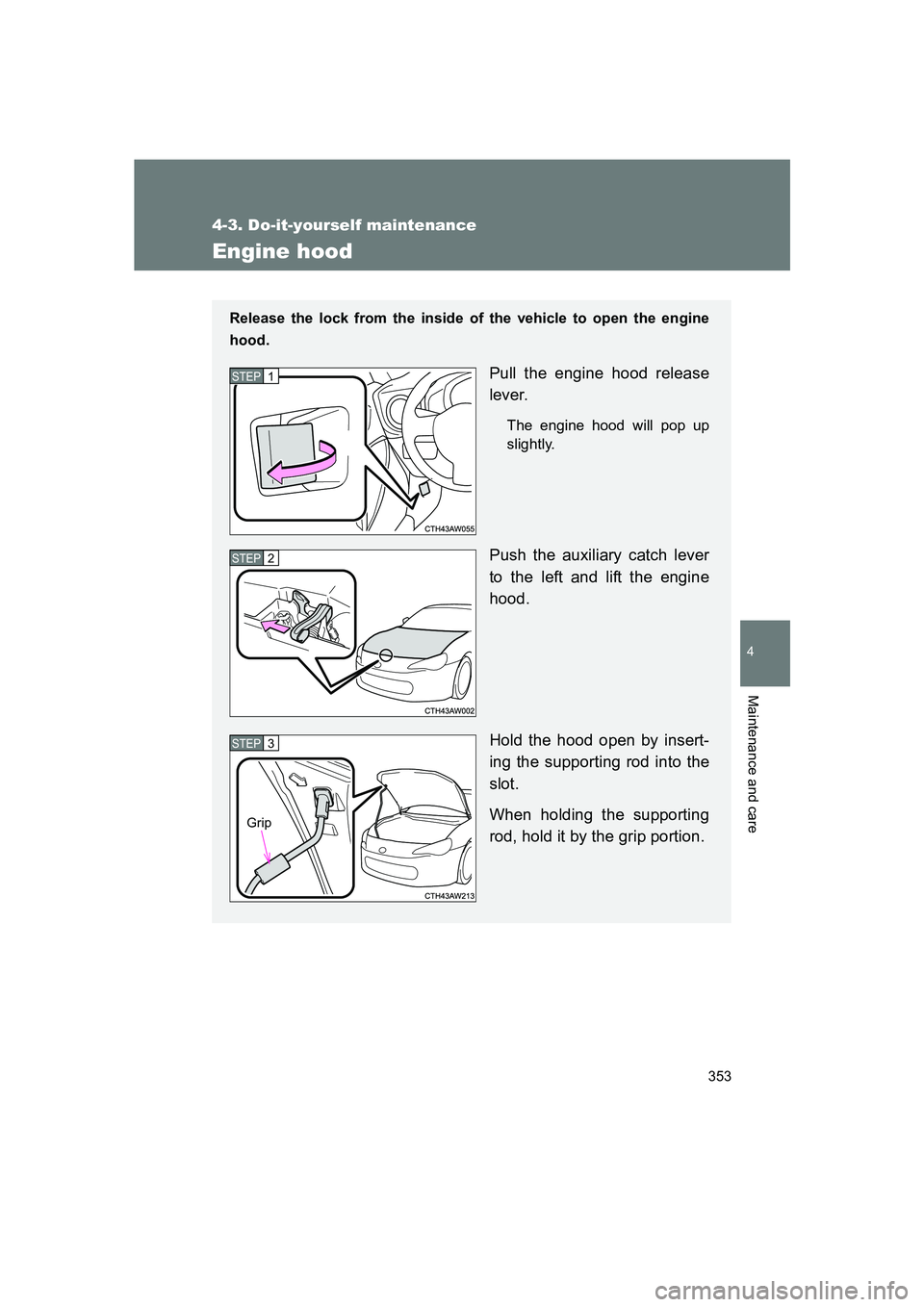 SUBARU BRZ 2019 Owners Manual 353
4-3. Do-it-yourself maintenance
4
Maintenance and care
BRZ_U
Engine hood
Release the lock from the inside of the vehicle to open the engine
hood.
Pull the engine hood release
lever.
The engine hoo SUBARU BRZ 2019 Owners Manual 353
4-3. Do-it-yourself maintenance
4
Maintenance and care
BRZ_U
Engine hood
Release the lock from the inside of the vehicle to open the engine
hood.
Pull the engine hood release
lever.
The engine hoo