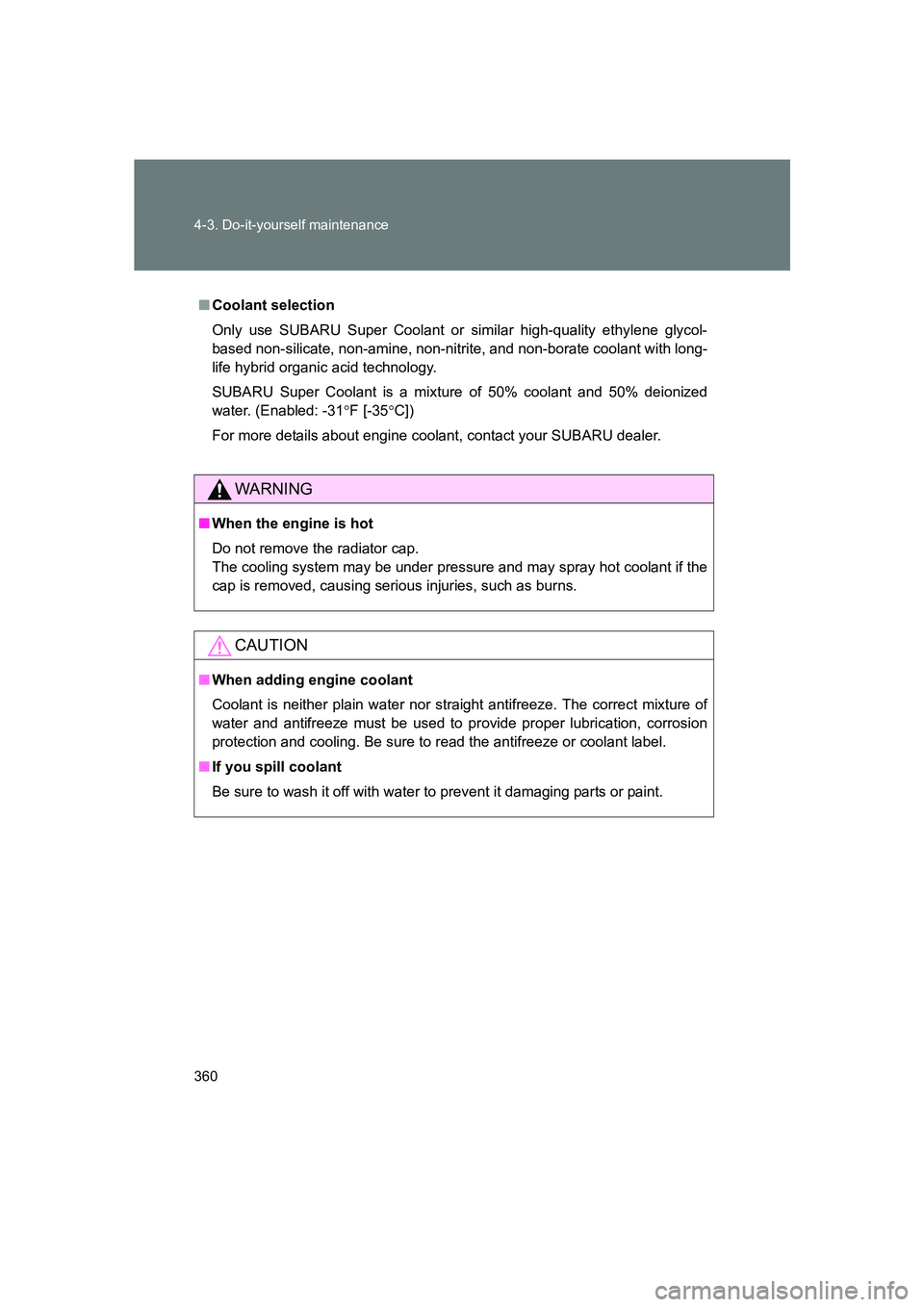 SUBARU BRZ 2019 Owners Manual 360 4-3. Do-it-yourself maintenance
BRZ_U
■Coolant selection
Only use SUBARU Super Coolant or similar high-quality ethylene glycol-
based non-silicate, non-amine, non-nitrite, and non-borate coolan SUBARU BRZ 2019 Owners Manual 360 4-3. Do-it-yourself maintenance
BRZ_U
■Coolant selection
Only use SUBARU Super Coolant or similar high-quality ethylene glycol-
based non-silicate, non-amine, non-nitrite, and non-borate coolan