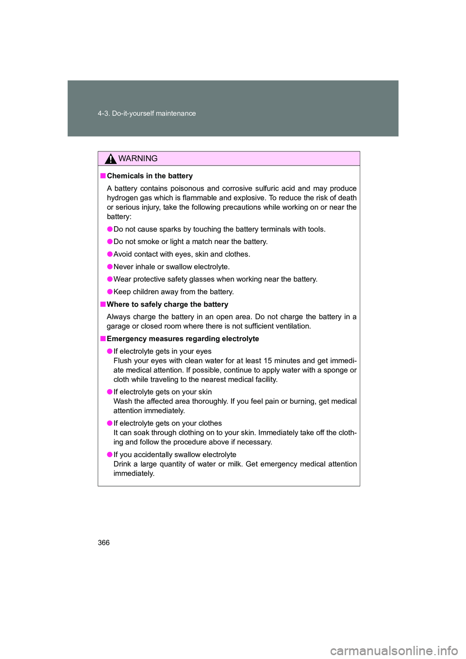 SUBARU BRZ 2019 Owners Manual 366 4-3. Do-it-yourself maintenance
BRZ_U
WARNING
■Chemicals in the battery
A battery contains poisonous and corrosive sulfuric acid and may produce
hydrogen gas which is flammable and explosive. To SUBARU BRZ 2019 Owners Manual 366 4-3. Do-it-yourself maintenance
BRZ_U
WARNING
■Chemicals in the battery
A battery contains poisonous and corrosive sulfuric acid and may produce
hydrogen gas which is flammable and explosive. To