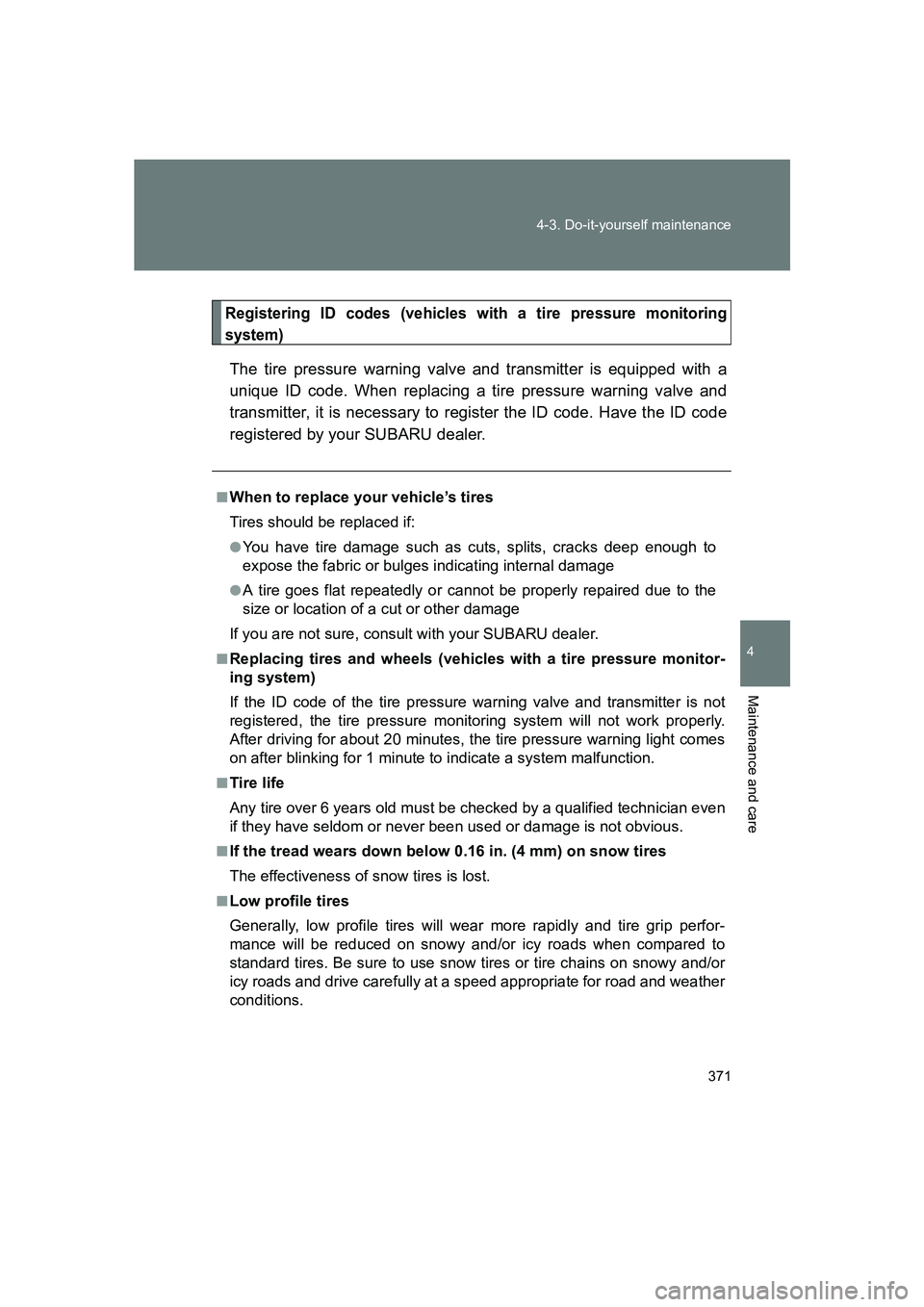 SUBARU BRZ 2019 Owners Manual 371
4-3. Do-it-yourself maintenance
4
Maintenance and care
BRZ_U
Registering ID codes (vehicles with a tire pressure monitoring
system)
The tire pressure warning valve and transmitter is equipped with SUBARU BRZ 2019 Owners Manual 371
4-3. Do-it-yourself maintenance
4
Maintenance and care
BRZ_U
Registering ID codes (vehicles with a tire pressure monitoring
system)
The tire pressure warning valve and transmitter is equipped with