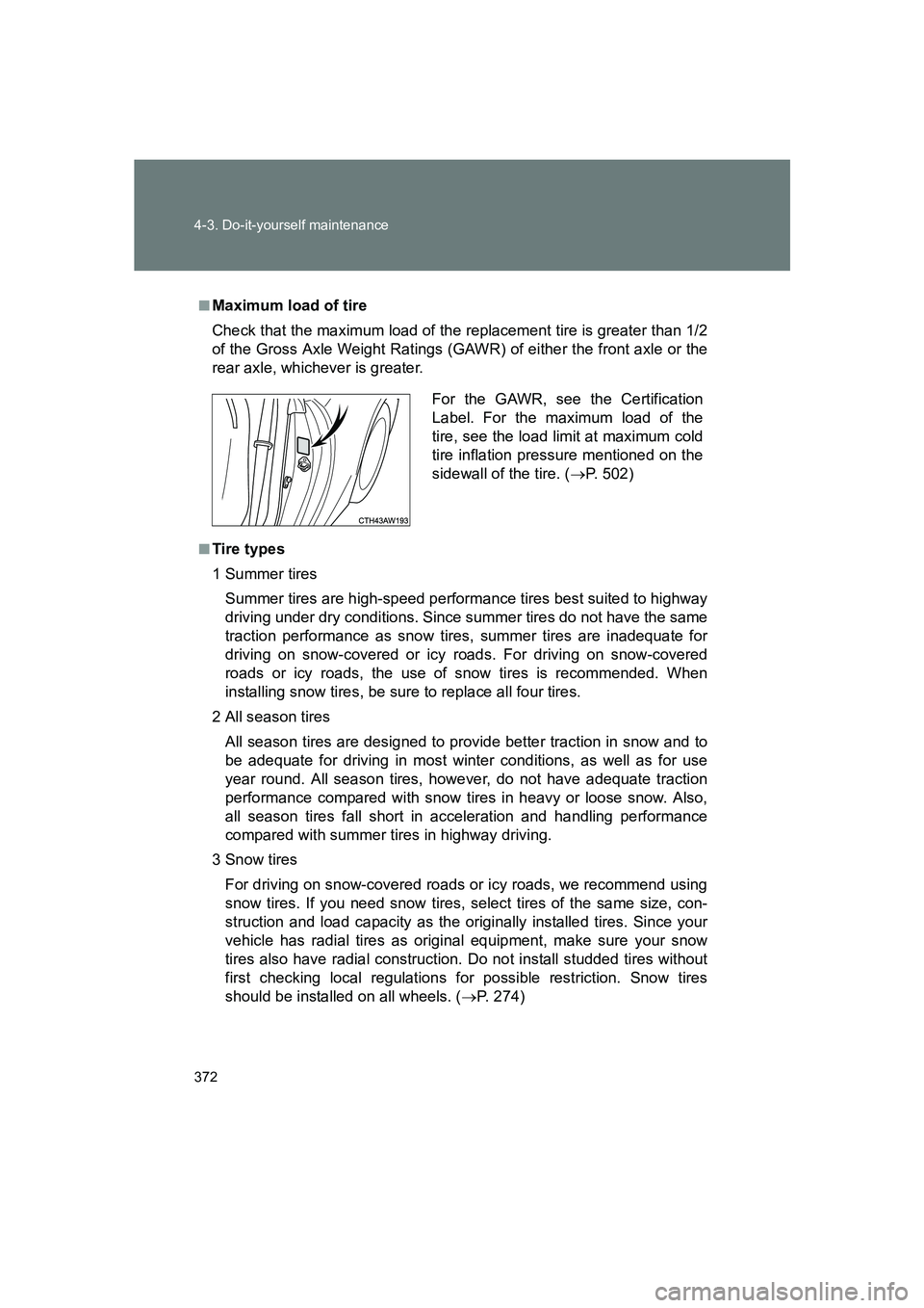SUBARU BRZ 2019 Owners Manual 372 4-3. Do-it-yourself maintenance
BRZ_U
■Maximum load of tire
Check that the maximum load of the replacement tire is greater than 1/2
of the Gross Axle Weight Ratings (GAWR) of either the front ax SUBARU BRZ 2019 Owners Manual 372 4-3. Do-it-yourself maintenance
BRZ_U
■Maximum load of tire
Check that the maximum load of the replacement tire is greater than 1/2
of the Gross Axle Weight Ratings (GAWR) of either the front ax