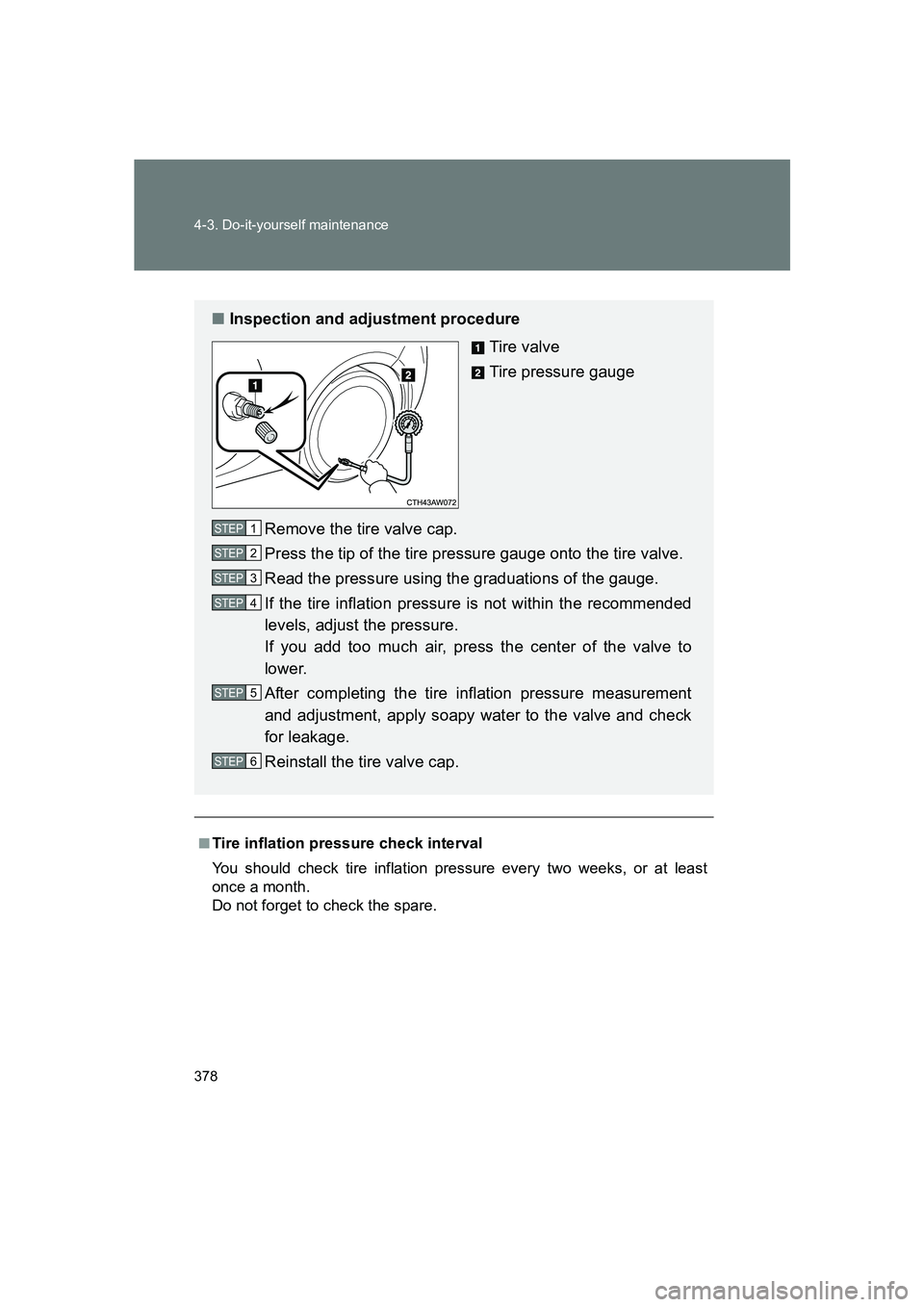 SUBARU BRZ 2019 Owners Manual 378 4-3. Do-it-yourself maintenance
BRZ_U
■Tire inflation pressure check interval
You should check tire inflation pressure every two weeks, or at least
once a month.
Do not forget to check the spar SUBARU BRZ 2019 Owners Manual 378 4-3. Do-it-yourself maintenance
BRZ_U
■Tire inflation pressure check interval
You should check tire inflation pressure every two weeks, or at least
once a month.
Do not forget to check the spar
