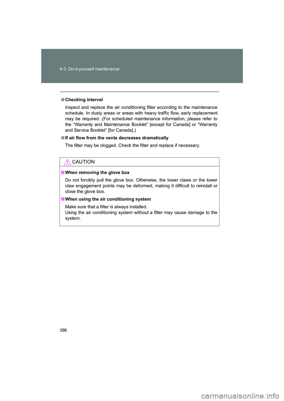 SUBARU BRZ 2019 Owners Manual 386 4-3. Do-it-yourself maintenance
BRZ_U
■Checking interval
Inspect and replace the air conditioning filter according to the maintenance
schedule. In dusty areas or areas with heavy traffic flow, e SUBARU BRZ 2019 Owners Manual 386 4-3. Do-it-yourself maintenance
BRZ_U
■Checking interval
Inspect and replace the air conditioning filter according to the maintenance
schedule. In dusty areas or areas with heavy traffic flow, e