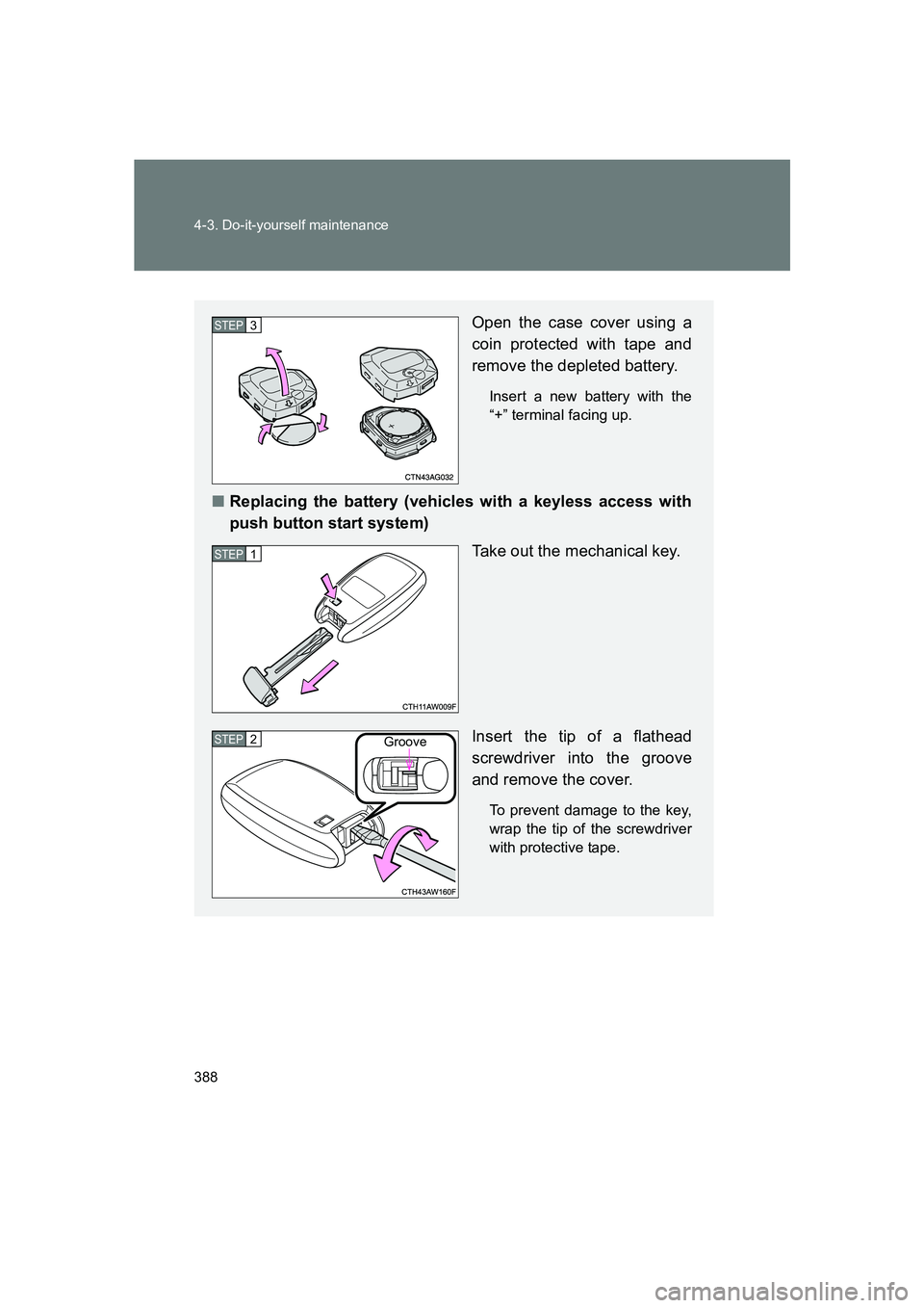 SUBARU BRZ 2019 Owners Manual 388 4-3. Do-it-yourself maintenance
BRZ_U
Open the case cover using a
coin protected with tape and
remove the depleted battery.
Insert a new battery with the
“+” terminal facing up.
■Replacing t SUBARU BRZ 2019 Owners Manual 388 4-3. Do-it-yourself maintenance
BRZ_U
Open the case cover using a
coin protected with tape and
remove the depleted battery.
Insert a new battery with the
“+” terminal facing up.
■Replacing t