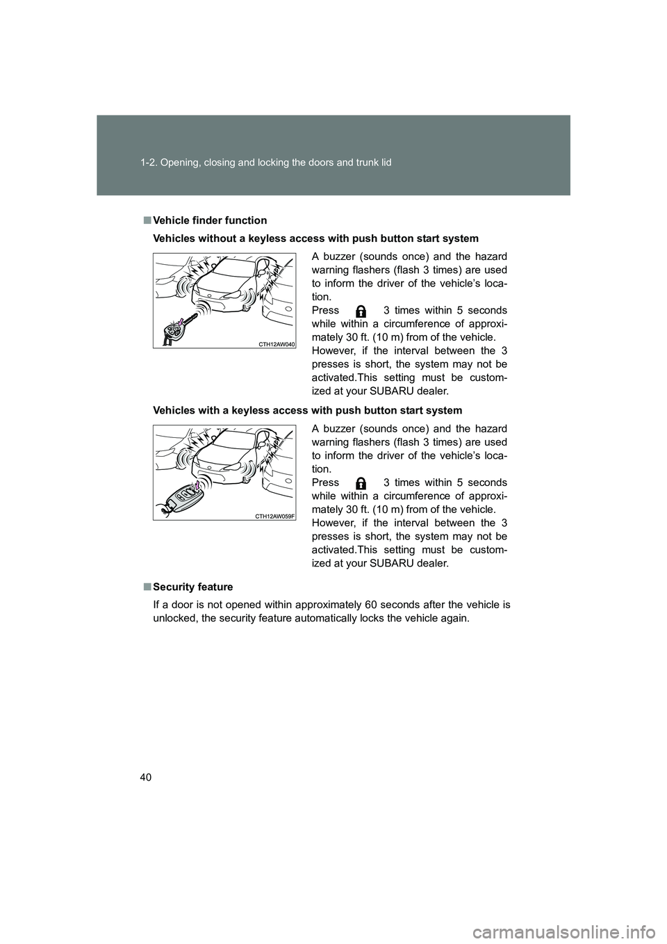 SUBARU BRZ 2019 Owners Guide 40 1-2. Opening, closing and locking the doors and trunk lid
BRZ_U
■Vehicle finder function
Vehicles without a keyless access with push button start system
Vehicles with a keyless access with push b SUBARU BRZ 2019 Owners Guide 40 1-2. Opening, closing and locking the doors and trunk lid
BRZ_U
■Vehicle finder function
Vehicles without a keyless access with push button start system
Vehicles with a keyless access with push b