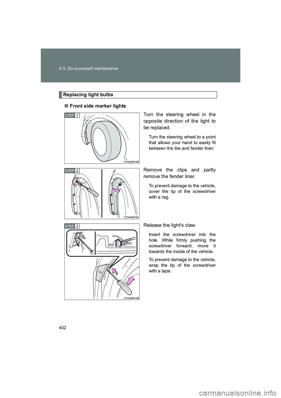 SUBARU BRZ 2019  Owners Manual 402 4-3. Do-it-yourself maintenance
BRZ_U
Replacing light bulbs■ Front side marker lights
Turn the steering wheel in the
opposite direction of the light to
be replaced.
Turn the steering wheel to a 