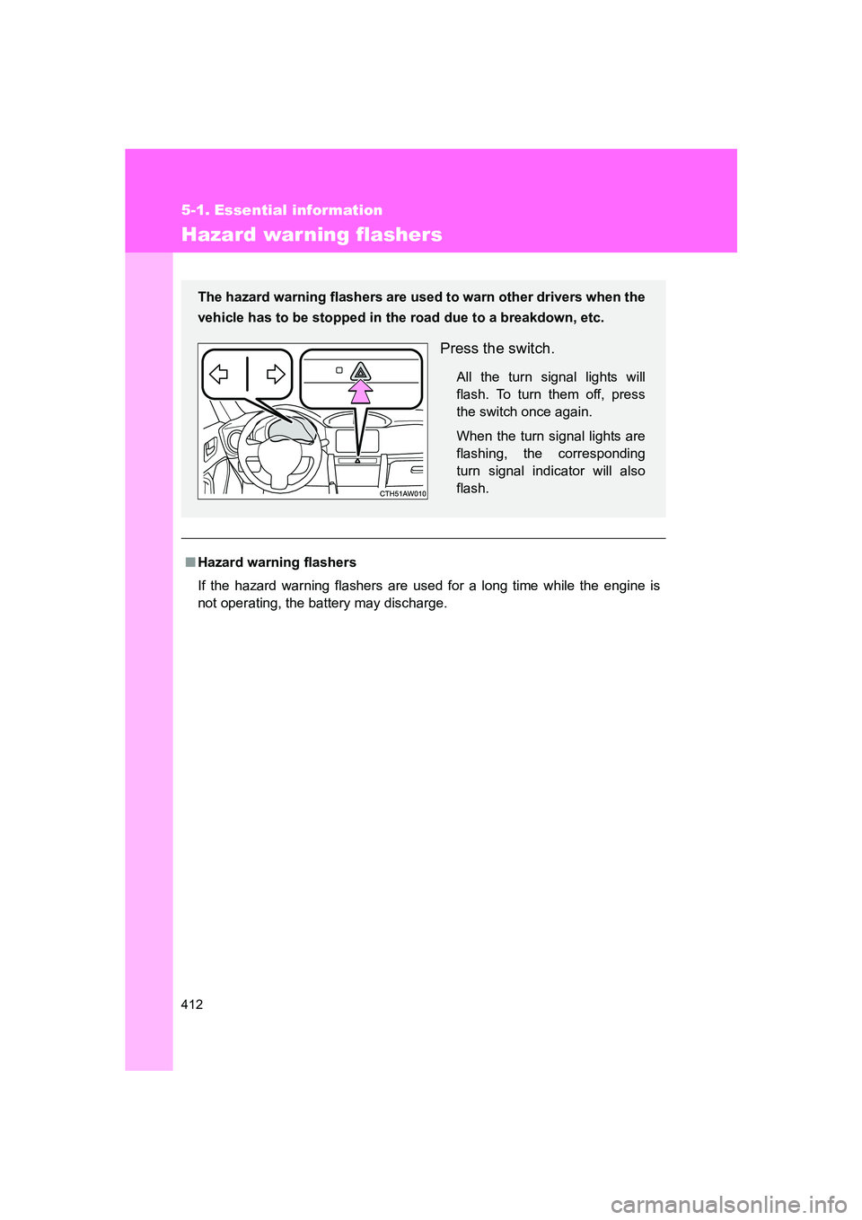 SUBARU BRZ 2019 Owners Manual 412
BRZ_U
5-1. Essential information
Hazard war ning flashers
■Hazard warning flashers
If the hazard warning flashers are used for a long time while the engine is
not operating, the battery may disc SUBARU BRZ 2019 Owners Manual 412
BRZ_U
5-1. Essential information
Hazard war ning flashers
■Hazard warning flashers
If the hazard warning flashers are used for a long time while the engine is
not operating, the battery may disc