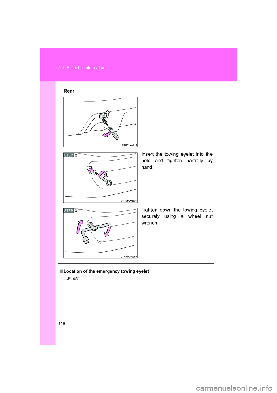 SUBARU BRZ 2019 Owners Manual 416 5-1. Essential information
BRZ_URear
Insert the towing eyelet into the
hole and tighten partially by
hand.
Tighten down the towing eyelet
securely using a wheel nut
wrench.
STEP 2
STEP 3
■Loca SUBARU BRZ 2019 Owners Manual 416 5-1. Essential information
BRZ_URear
Insert the towing eyelet into the
hole and tighten partially by
hand.
Tighten down the towing eyelet
securely using a wheel nut
wrench.
STEP 2
STEP 3
■Loca