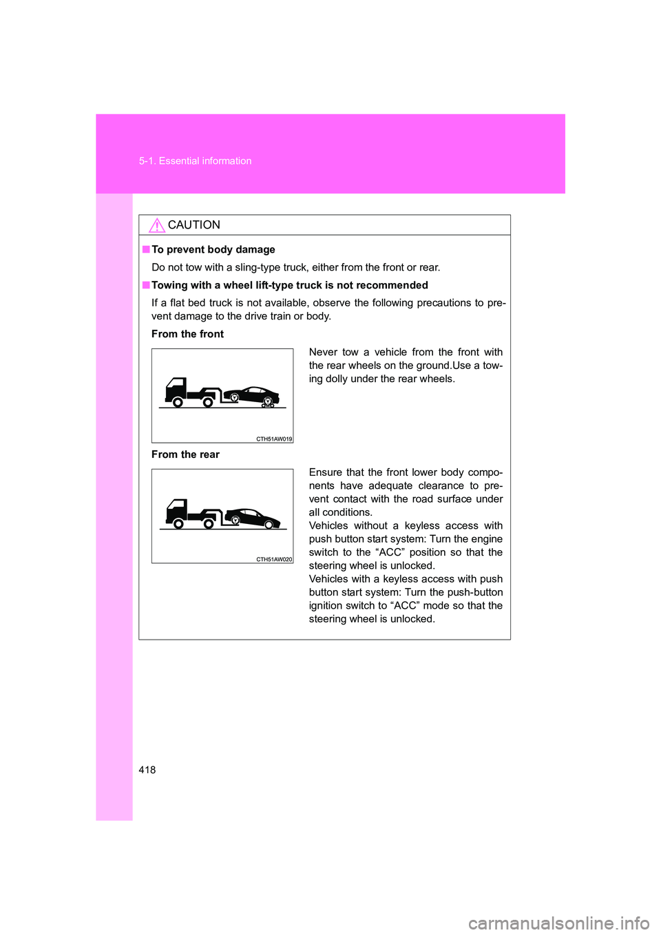 SUBARU BRZ 2019 Owners Manual 418 5-1. Essential information
BRZ_U
CAUTION
■To prevent body damage
Do not tow with a sling-type truck, either from the front or rear.
■ Towing with a wheel lift-type truck is not recommended
If SUBARU BRZ 2019 Owners Manual 418 5-1. Essential information
BRZ_U
CAUTION
■To prevent body damage
Do not tow with a sling-type truck, either from the front or rear.
■ Towing with a wheel lift-type truck is not recommended
If