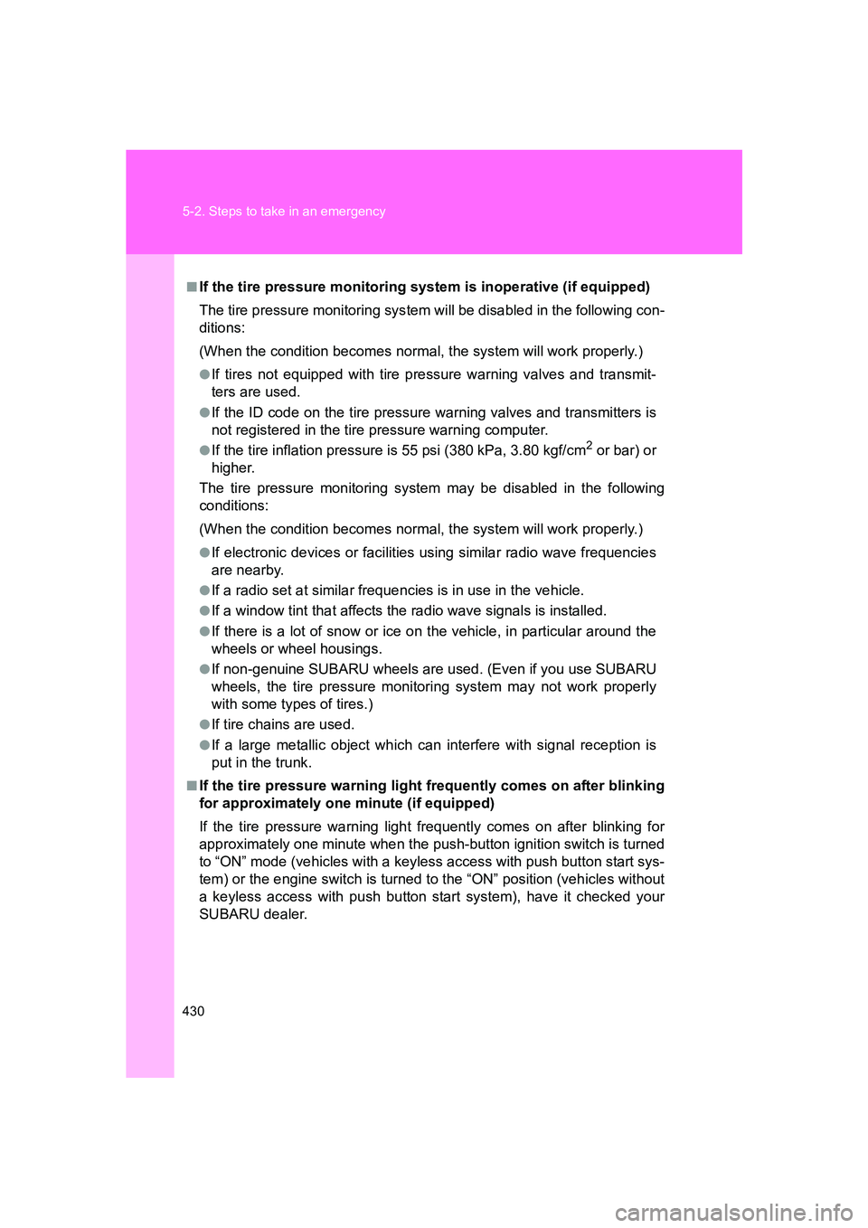 SUBARU BRZ 2019 Owners Manual 430 5-2. Steps to take in an emergency
BRZ_U
■If the tire pressure monitoring system is inoperative (if equipped)
The tire pressure monitoring system will be disabled in the following con-
ditions:
SUBARU BRZ 2019 Owners Manual 430 5-2. Steps to take in an emergency
BRZ_U
■If the tire pressure monitoring system is inoperative (if equipped)
The tire pressure monitoring system will be disabled in the following con-
ditions: