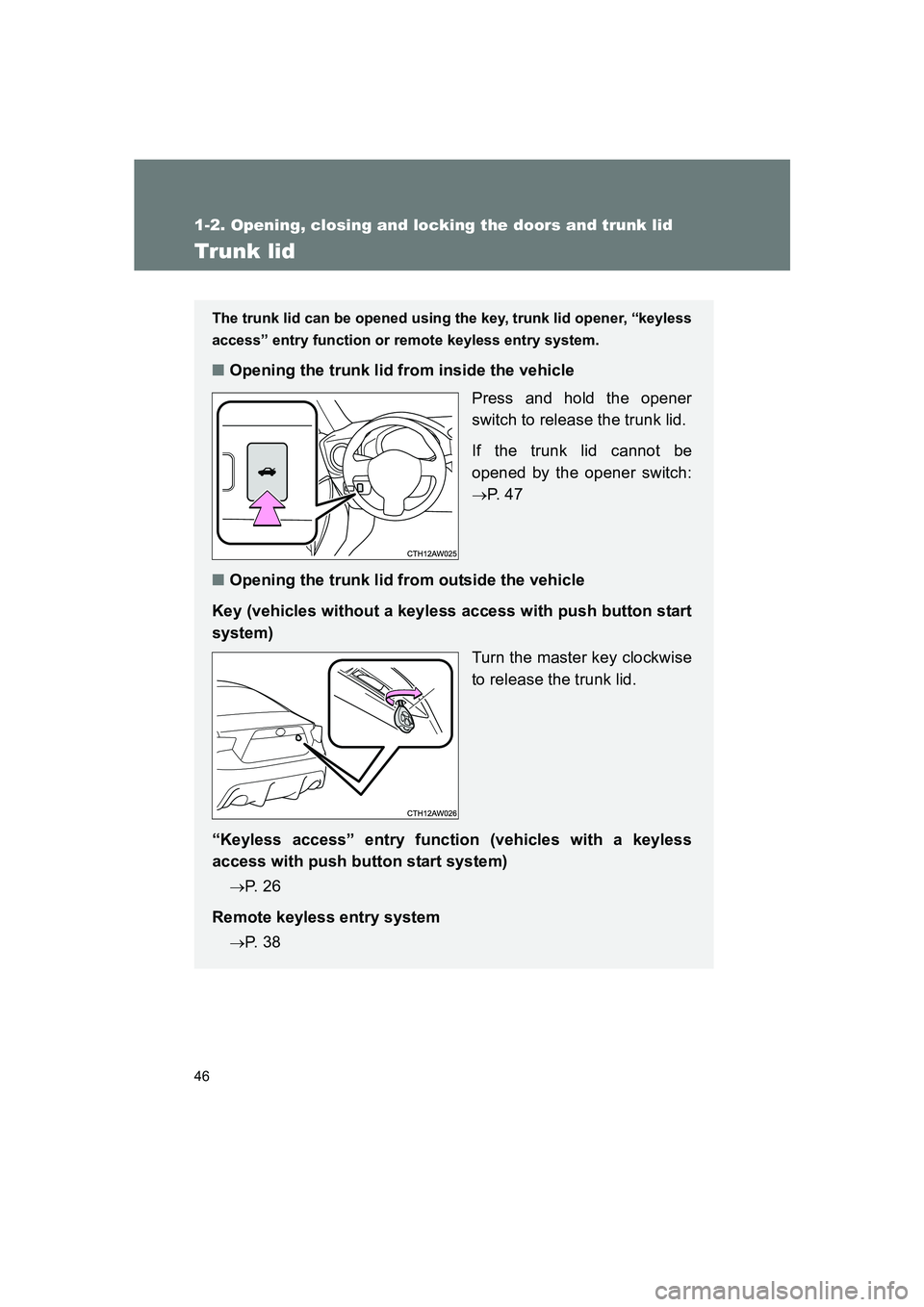 SUBARU BRZ 2019 Service Manual 46
1-2. Opening, closing and locking the doors and trunk lid
BRZ_U
Trunk lid
The trunk lid can be opened using the key, trunk lid opener, “keyless
access” entry function or remote keyless entry sy SUBARU BRZ 2019 Service Manual 46
1-2. Opening, closing and locking the doors and trunk lid
BRZ_U
Trunk lid
The trunk lid can be opened using the key, trunk lid opener, “keyless
access” entry function or remote keyless entry sy