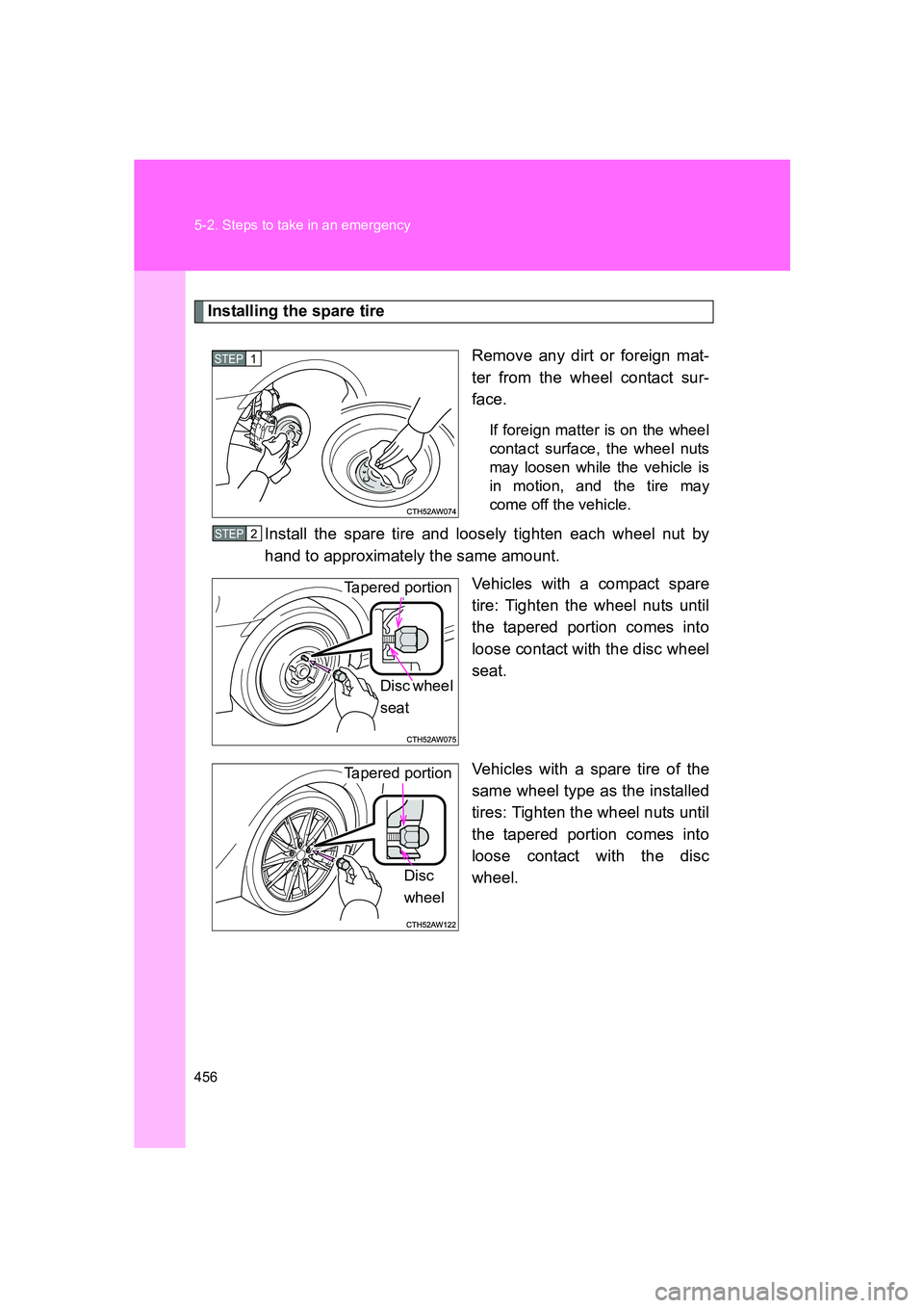 SUBARU BRZ 2019  Owners Manual 456 5-2. Steps to take in an emergency
BRZ_U
Installing the spare tireRemove any dirt or foreign mat-
ter from the wheel contact sur-
face.
If foreign matter is on the wheel
contact surface, the wheel