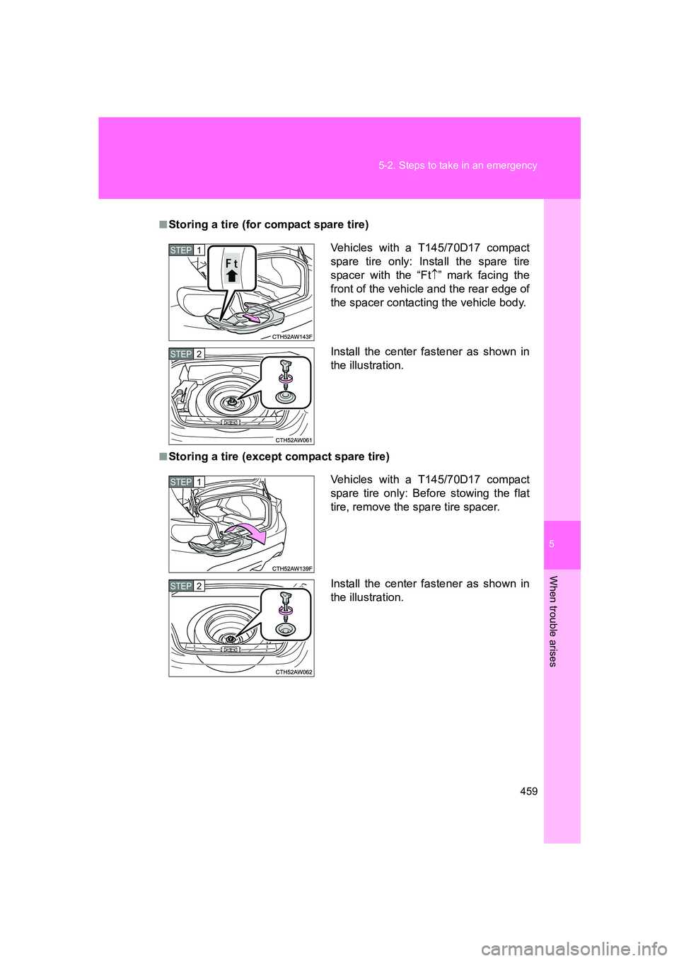 SUBARU BRZ 2019  Owners Manual 5
When trouble arises
459
5-2. Steps to take in an emergency
BRZ_U
■Storing a tire (for compact spare tire)
■Storing a tire (except compact spare tire)
Vehicles with a T145/70D17 compact
spare tir