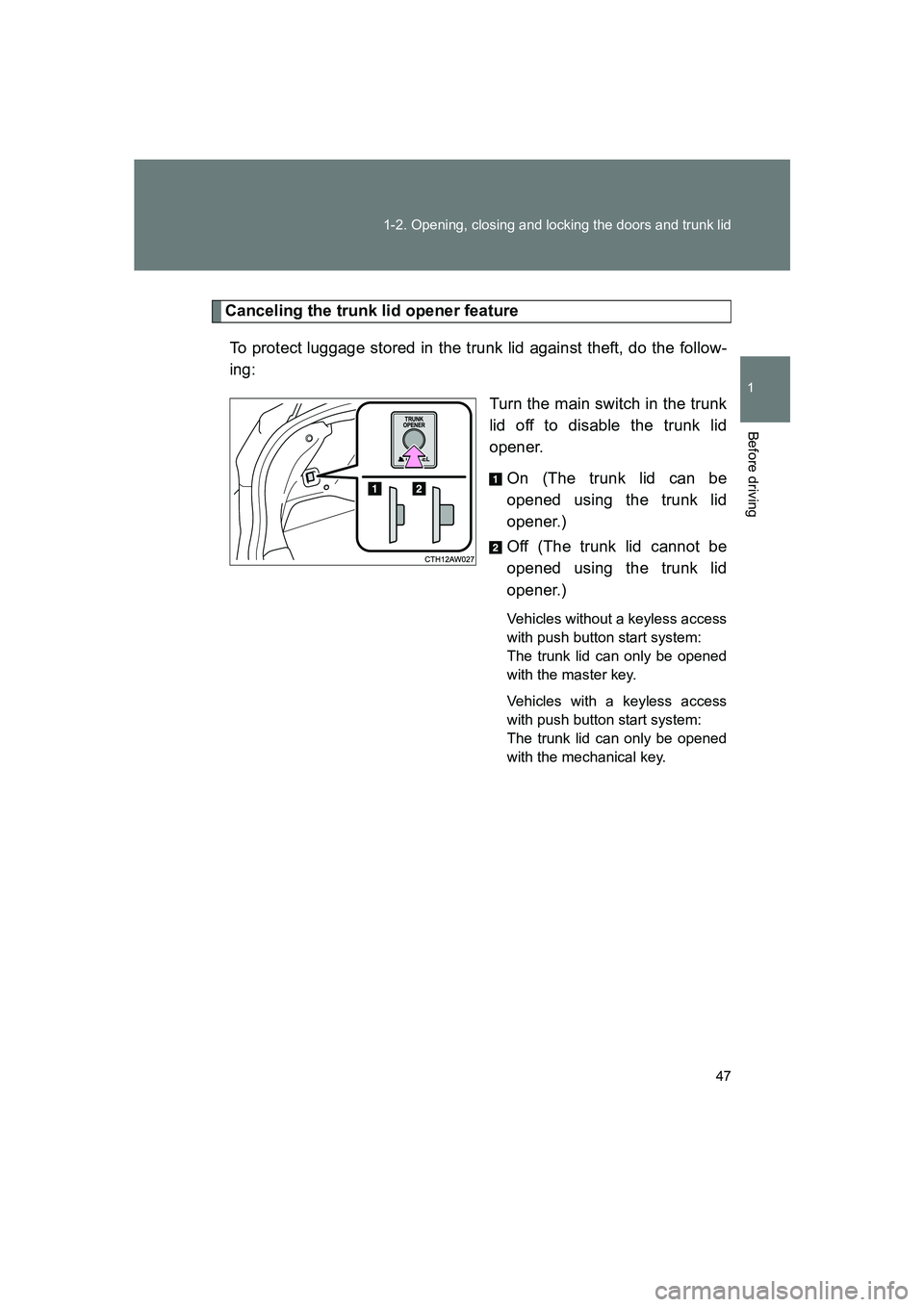 SUBARU BRZ 2019 Service Manual 47
1-2. Opening, closing and locking the doors and trunk lid
1
Before driving
BRZ_U
Canceling the trunk lid opener feature
To protect luggage stored in the trunk lid against theft, do the follow-
ing: SUBARU BRZ 2019 Service Manual 47
1-2. Opening, closing and locking the doors and trunk lid
1
Before driving
BRZ_U
Canceling the trunk lid opener feature
To protect luggage stored in the trunk lid against theft, do the follow-
ing: