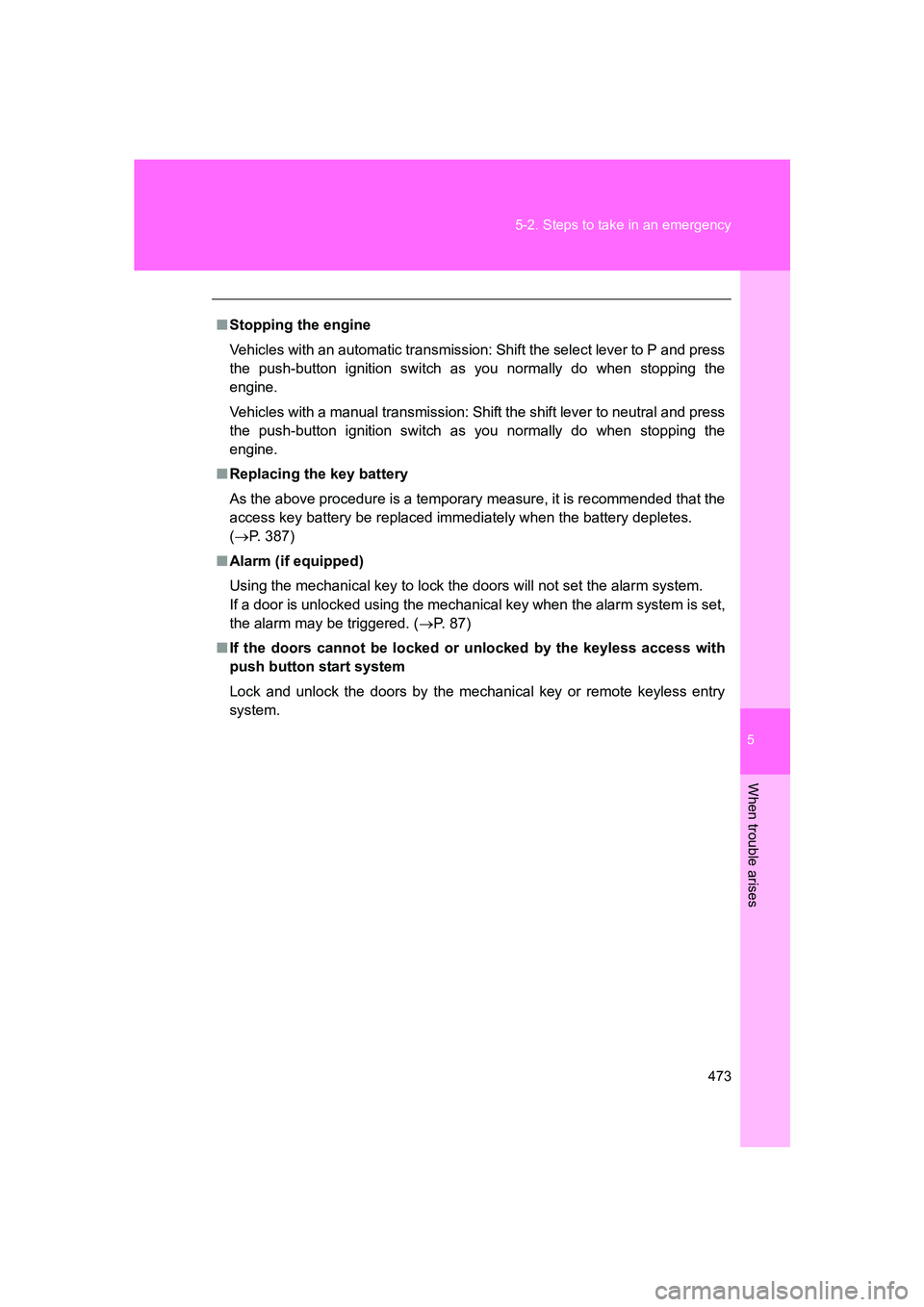 SUBARU BRZ 2019  Owners Manual 5
When trouble arises
473
5-2. Steps to take in an emergency
BRZ_U
■
Stopping the engine
Vehicles with an automatic transmission: Shift the select lever to P and press
the push-button ignition switc