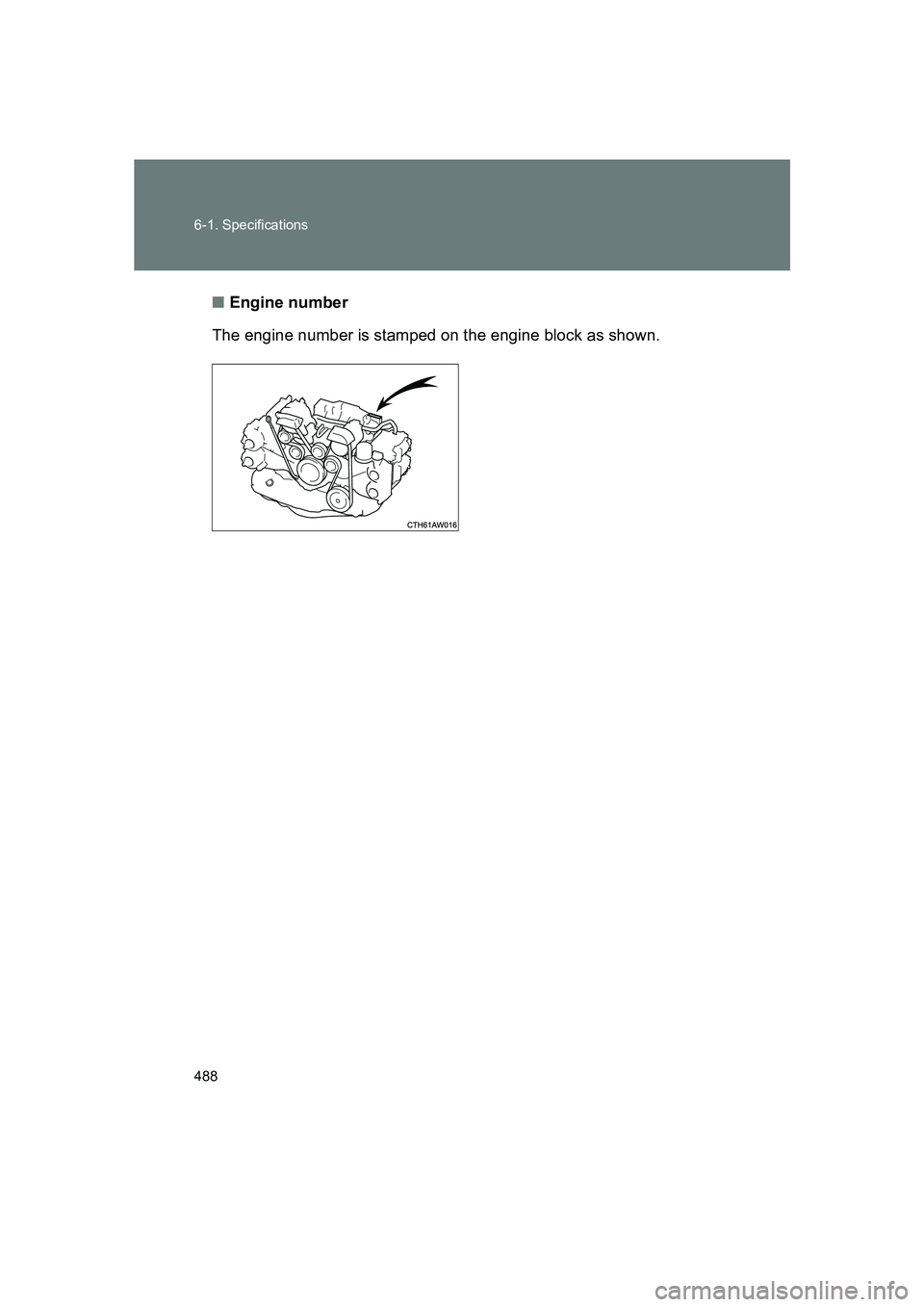 SUBARU BRZ 2019  Owners Manual 488 6-1. Specifications
BRZ_U■
Engine number
The engine number is stamped on the engine block as shown. 