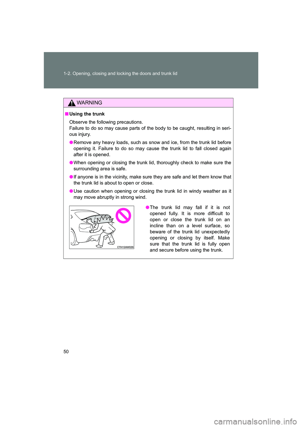 SUBARU BRZ 2019 Service Manual 50 1-2. Opening, closing and locking the doors and trunk lid
BRZ_U
WARNING
■Using the trunk
Observe the following precautions.
Failure to do so may cause parts of the body to be caught, resulting i SUBARU BRZ 2019 Service Manual 50 1-2. Opening, closing and locking the doors and trunk lid
BRZ_U
WARNING
■Using the trunk
Observe the following precautions.
Failure to do so may cause parts of the body to be caught, resulting i