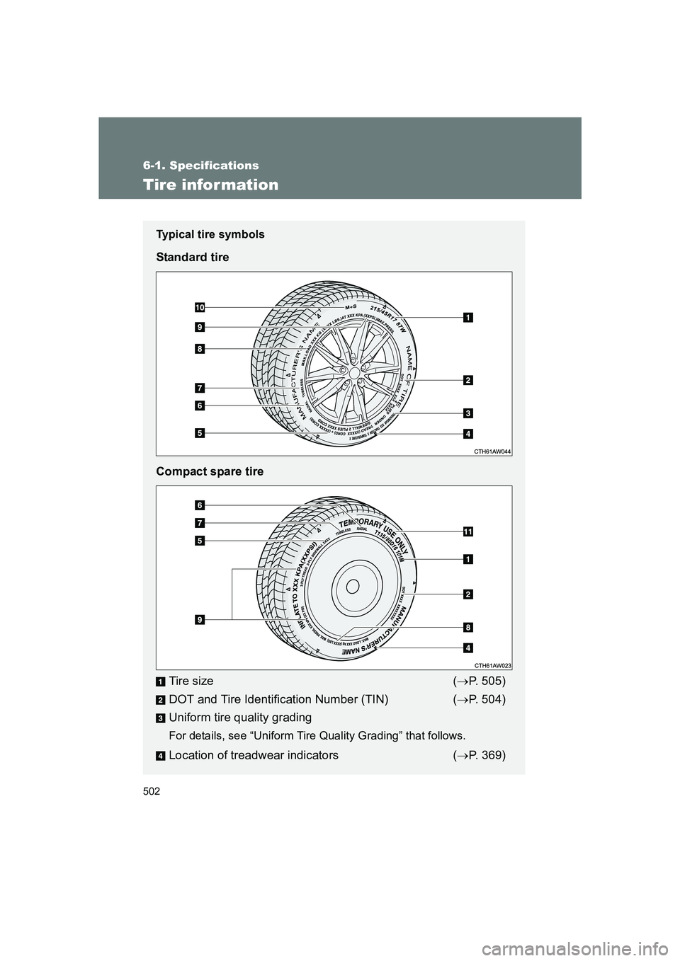 SUBARU BRZ 2019  Owners Manual 502
6-1. Specifications
BRZ_U
Tire information
Typical tire symbols
Standard tire
Compact spare tireTire size ( →P. 505)
DOT and Tire Identification Number (TIN) ( →P. 504)
Uniform tire quality gr