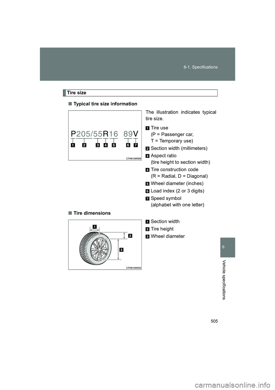 SUBARU BRZ 2019  Owners Manual 505
6-1. Specifications
6
Vehicle specifications
BRZ_U
Tire size
■ Typical tire size information
The illustration indicates typical
tire size.
Tire use
(P = Passenger car, 
T = Temporary use)
Sectio