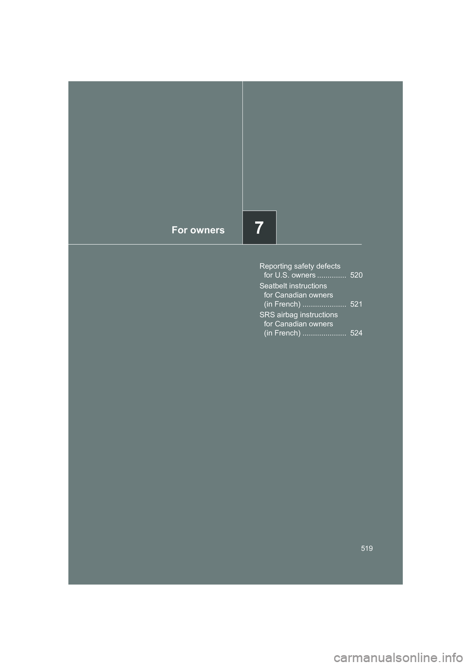 SUBARU BRZ 2019 Owners Manual For owners7
519
BRZ_U
Reporting safety defects for U.S. owners .............. 520
Seatbelt instructions for Canadian owners
(in French) ..................... 521
SRS airbag instructions for Canad SUBARU BRZ 2019 Owners Manual For owners7
519
BRZ_U
Reporting safety defects for U.S. owners .............. 520
Seatbelt instructions for Canadian owners
(in French) ..................... 521
SRS airbag instructions for Canad