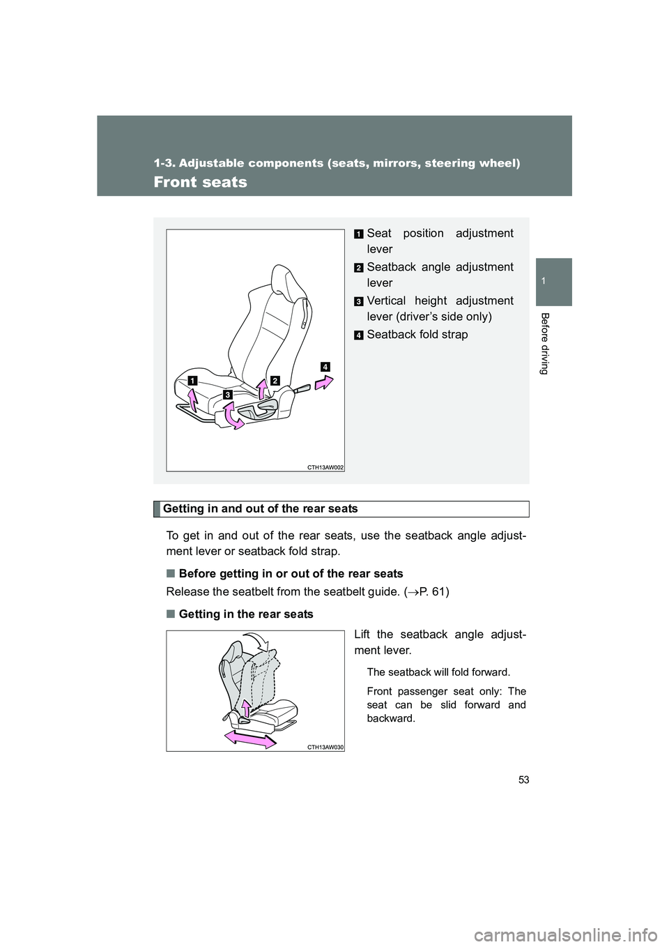 SUBARU BRZ 2019 Workshop Manual 53
1
Before driving
BRZ_U
1-3. Adjustable components (seats, mirrors, steering wheel)
Front seats
Getting in and out of the rear seatsTo get in and out of the rear seats, use the seatback angle adjust