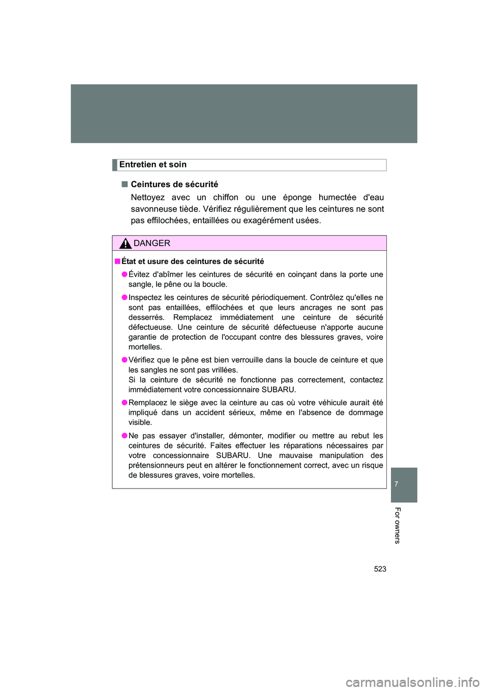 SUBARU BRZ 2019 Owners Manual 523
7
BRZ_U
For owners
Entretien et soin■ Ceintures de sécurité
Nettoyez avec un chiffon ou une éponge humectée d'eau
savonneuse tiède. Vérifiez régulièrement que les ceintures ne sont
p SUBARU BRZ 2019 Owners Manual 523
7
BRZ_U
For owners
Entretien et soin■ Ceintures de sécurité
Nettoyez avec un chiffon ou une éponge humectée d'eau
savonneuse tiède. Vérifiez régulièrement que les ceintures ne sont
p