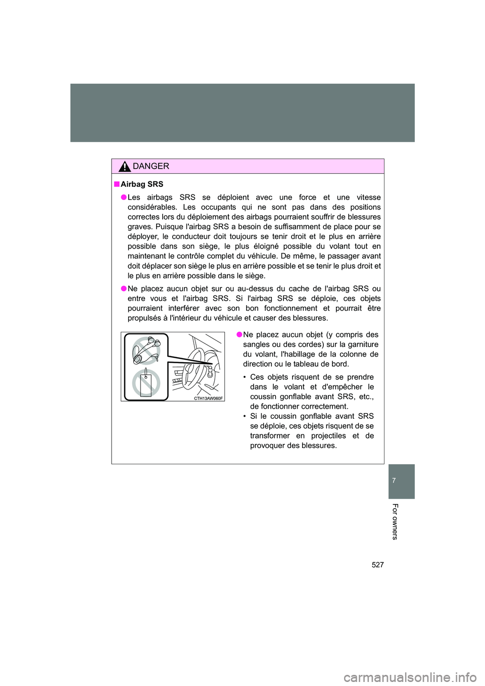 SUBARU BRZ 2019 Owners Manual 527
7
BRZ_U
For owners
DANGER
■Airbag SRS
● Les airbags SRS se déploient avec une force et une vitesse
considérables. Les occupants qui ne sont pas dans des positions
correctes lors du déploiem SUBARU BRZ 2019 Owners Manual 527
7
BRZ_U
For owners
DANGER
■Airbag SRS
● Les airbags SRS se déploient avec une force et une vitesse
considérables. Les occupants qui ne sont pas dans des positions
correctes lors du déploiem