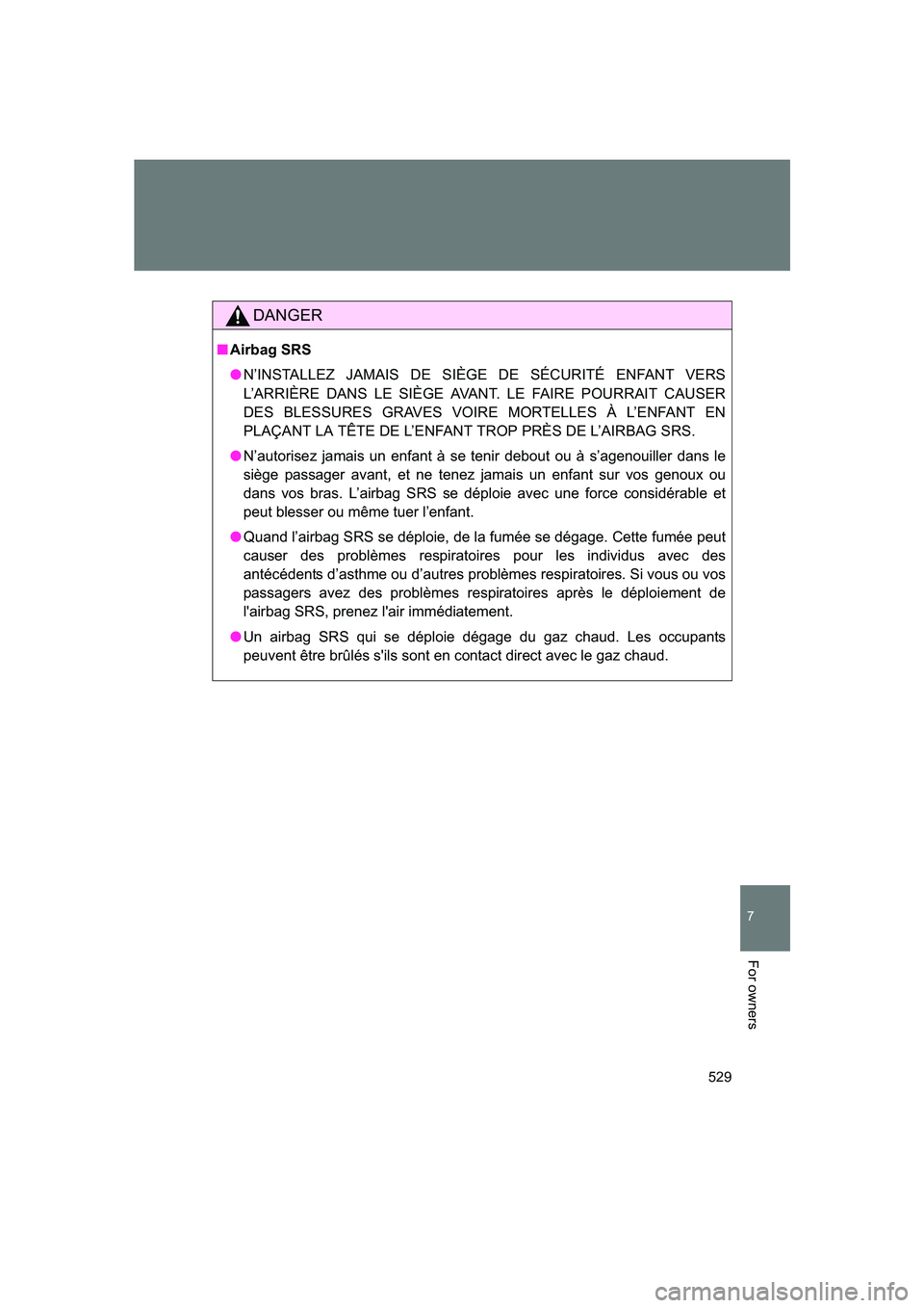 SUBARU BRZ 2019 Owners Manual 529
7
BRZ_U
For owners
DANGER
■Airbag SRS
● N’INSTALLEZ JAMAIS DE SIÈGE DE SÉCURITÉ ENFANT VERS
L’ARRIÈRE DANS LE SIÈGE AVANT. LE FAIRE POURRAIT CAUSER
DES BLESSURES GRAVES VOIRE MORTELLE SUBARU BRZ 2019 Owners Manual 529
7
BRZ_U
For owners
DANGER
■Airbag SRS
● N’INSTALLEZ JAMAIS DE SIÈGE DE SÉCURITÉ ENFANT VERS
L’ARRIÈRE DANS LE SIÈGE AVANT. LE FAIRE POURRAIT CAUSER
DES BLESSURES GRAVES VOIRE MORTELLE